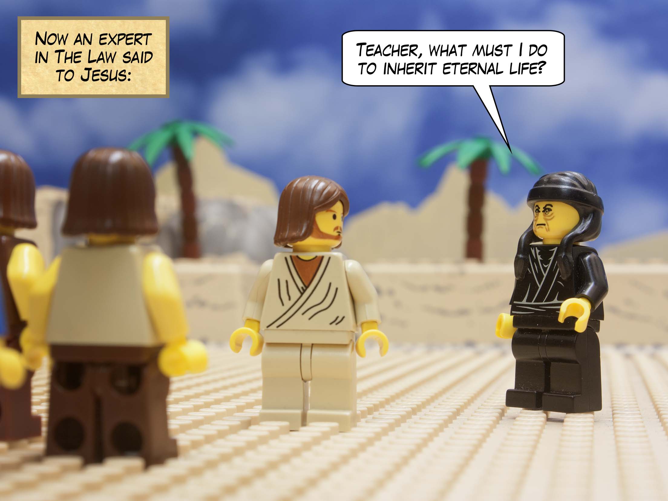 Now an expert in The Law said to Jesus, 'Teacher, what must I do to inherit eternal life?'<br>