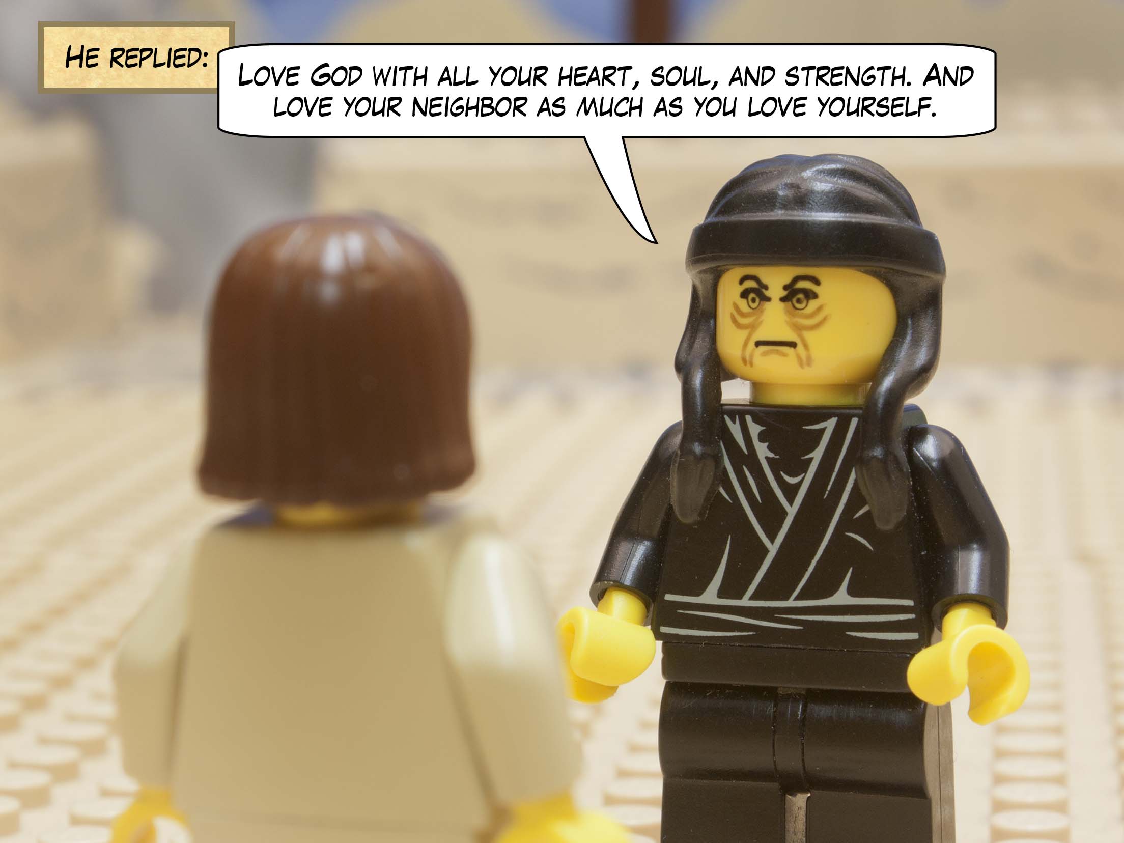 He replied, 'Love God with all your heart, soul, and strength. And love your neighbor as much as you love yourself.' <br>