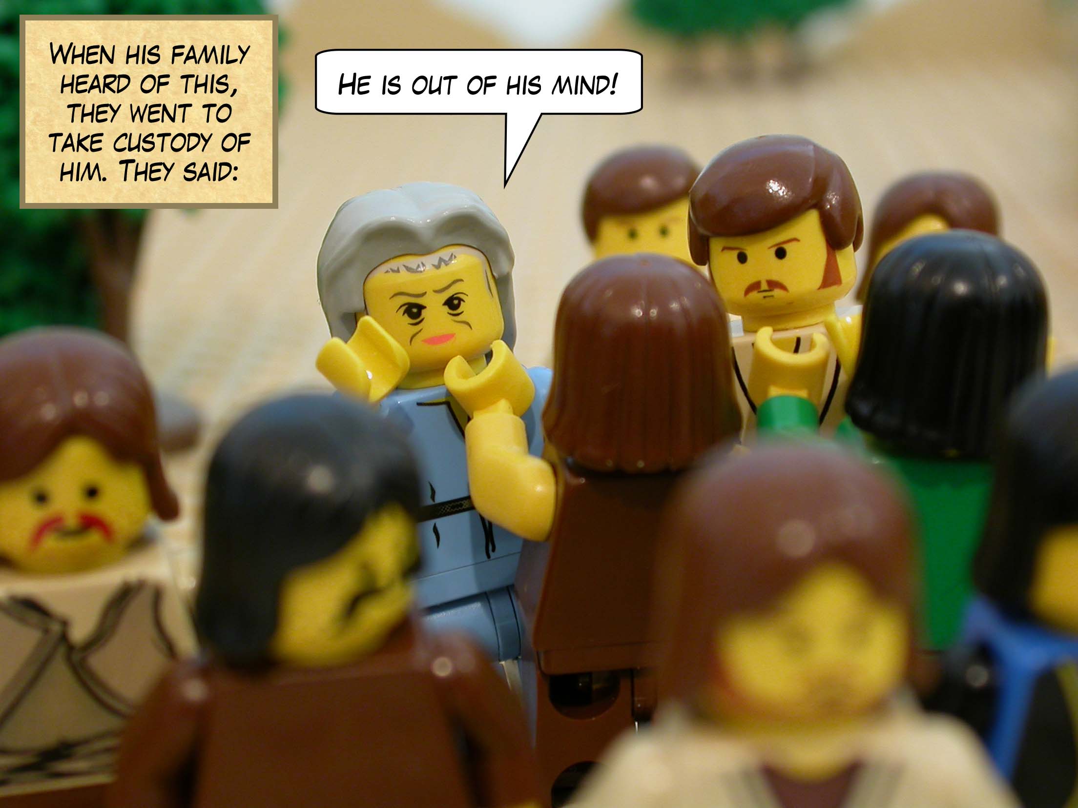 When his family heard of this, they went to take custody of him. They said, 'He is out of his mind!'