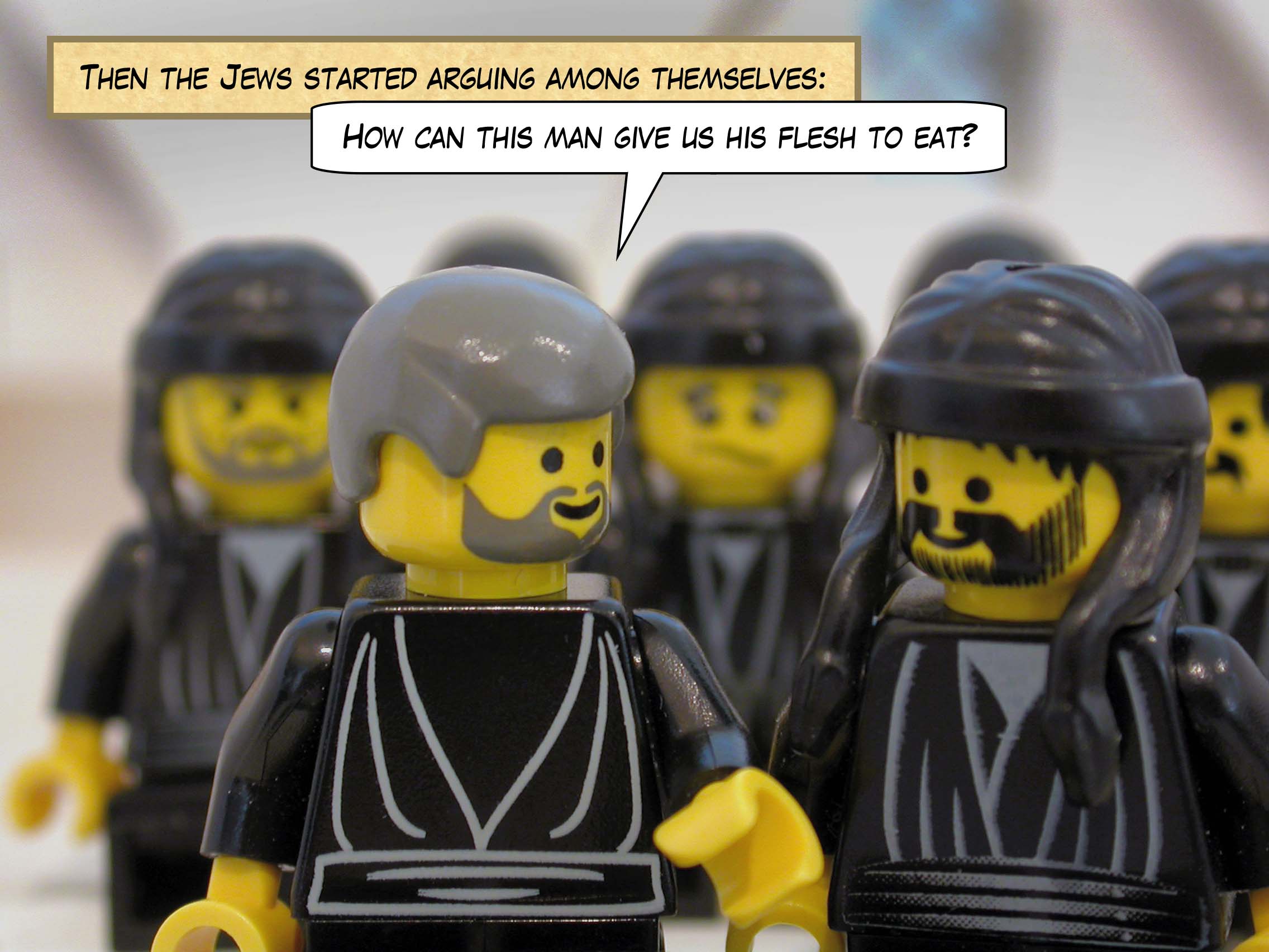 Then the Jews started arguing amongst themselves, 'How can this man give us his flesh to eat?'<br>