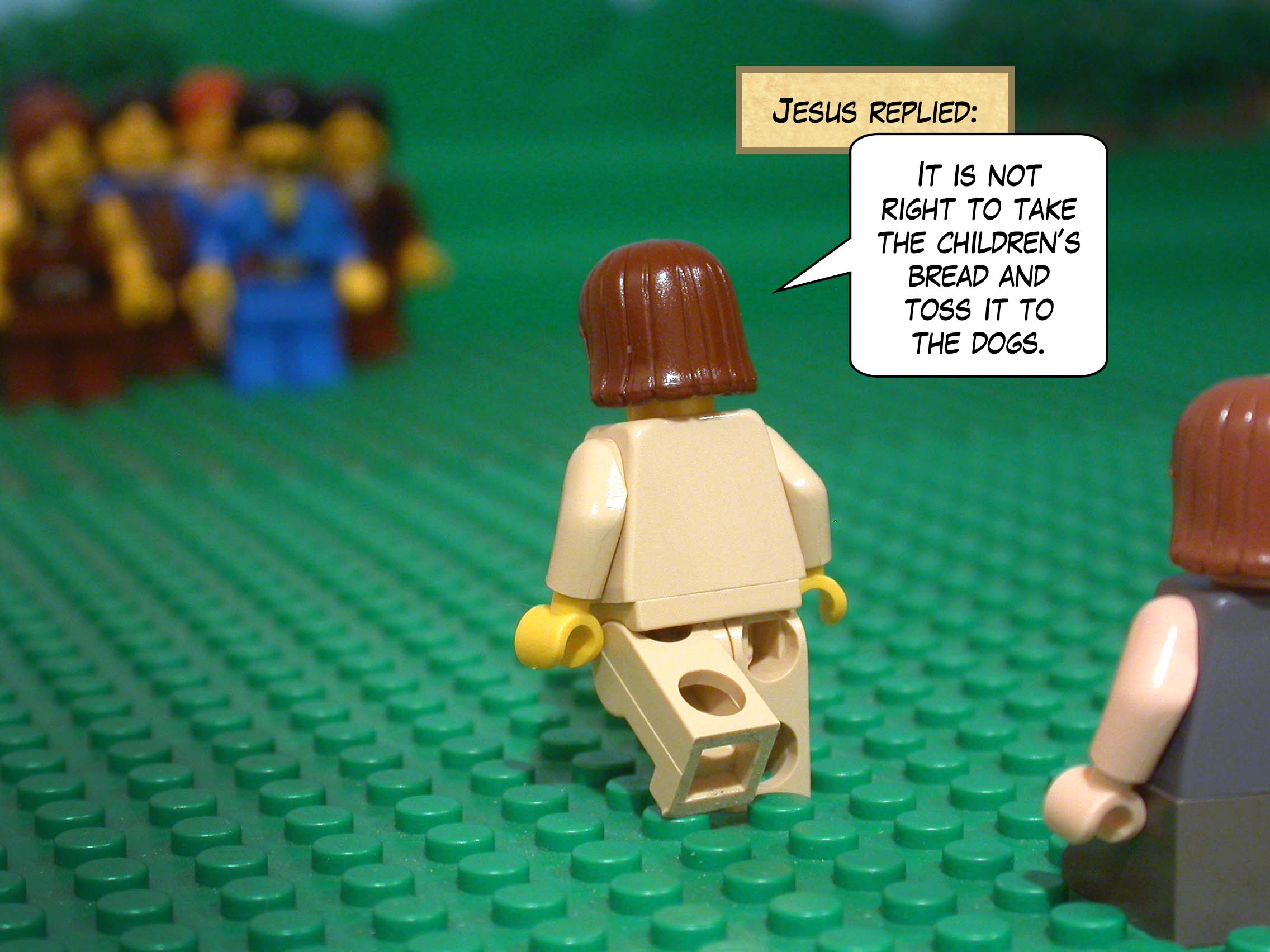 Jesus replied, 'It is not right to take the children's bread and toss it to the dogs.'