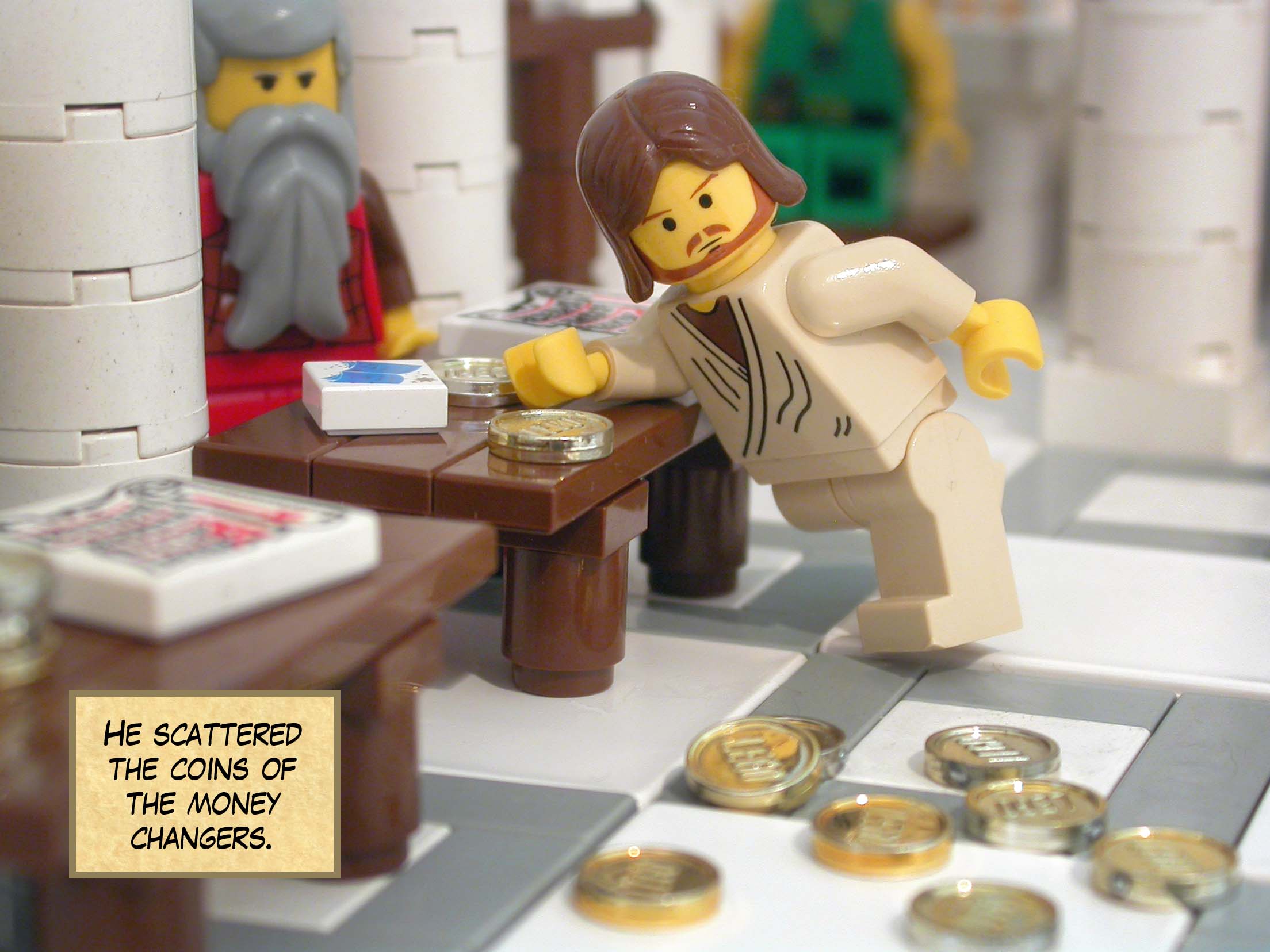 He scattered the coins of the money changers.