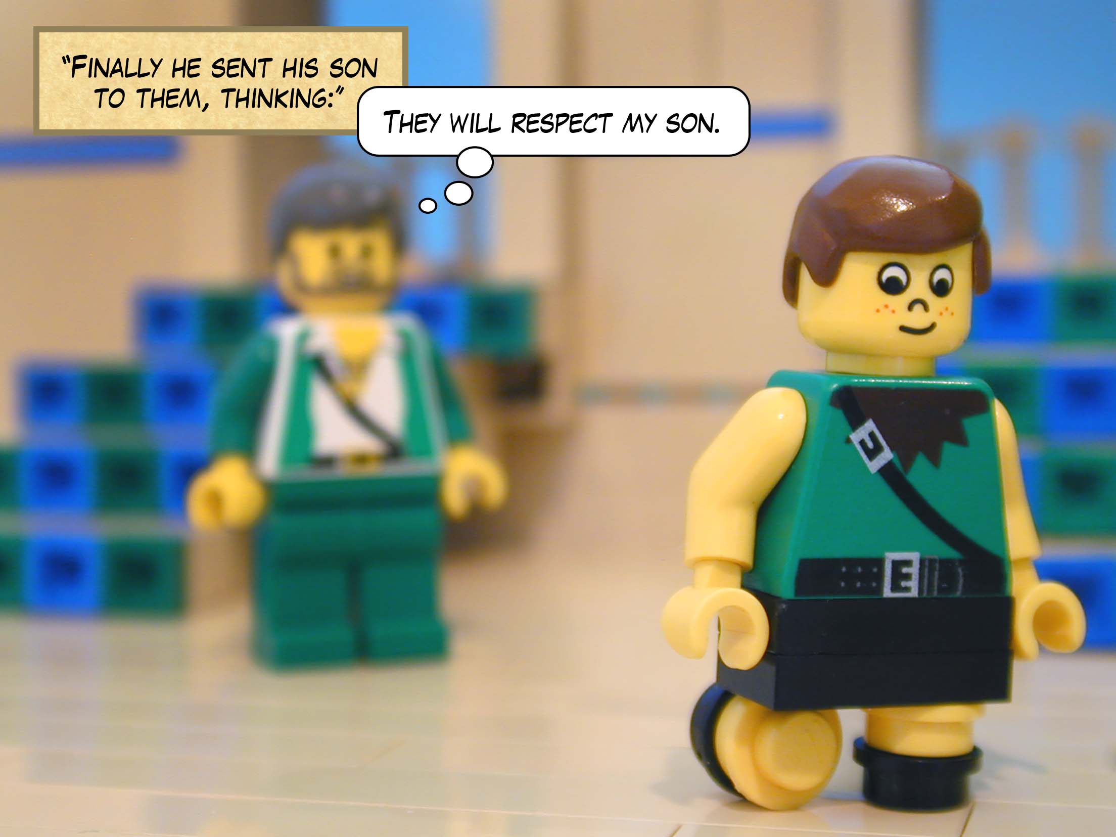 'Finally he sent his son to them, thinking "They will respect my son."'<br>