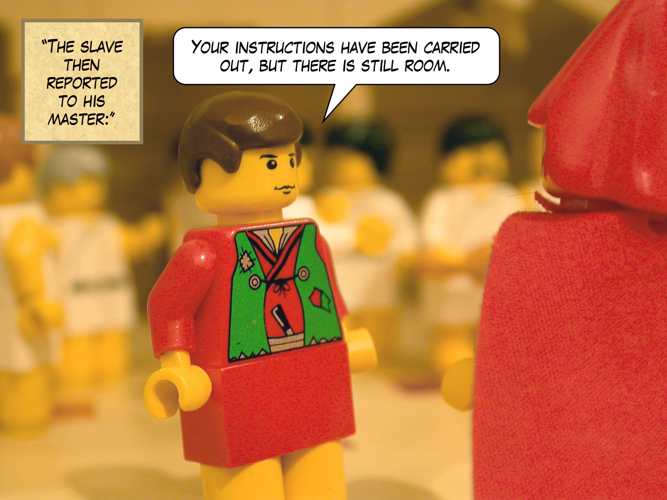 'The master said to his slave, "Go out into the country roads and the hedges, and compel them to come in, so that my house will be full."'<br>