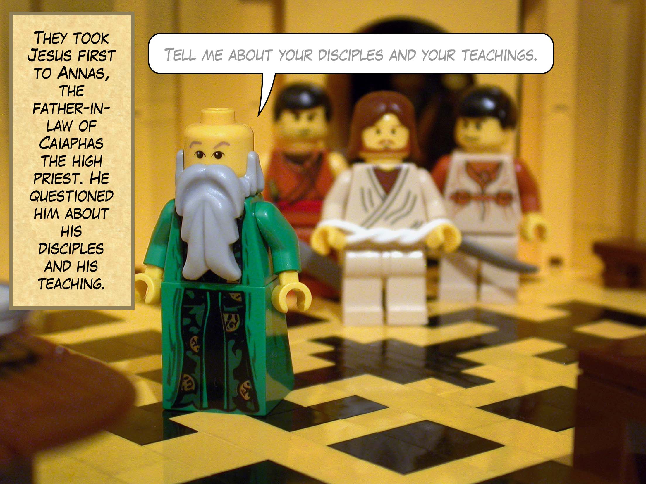 They took him first to Annas, because Annas was the father-in-law of Caiaphas who was the high priest that year. The high priest questioned Jesus about his disciples and his teaching.