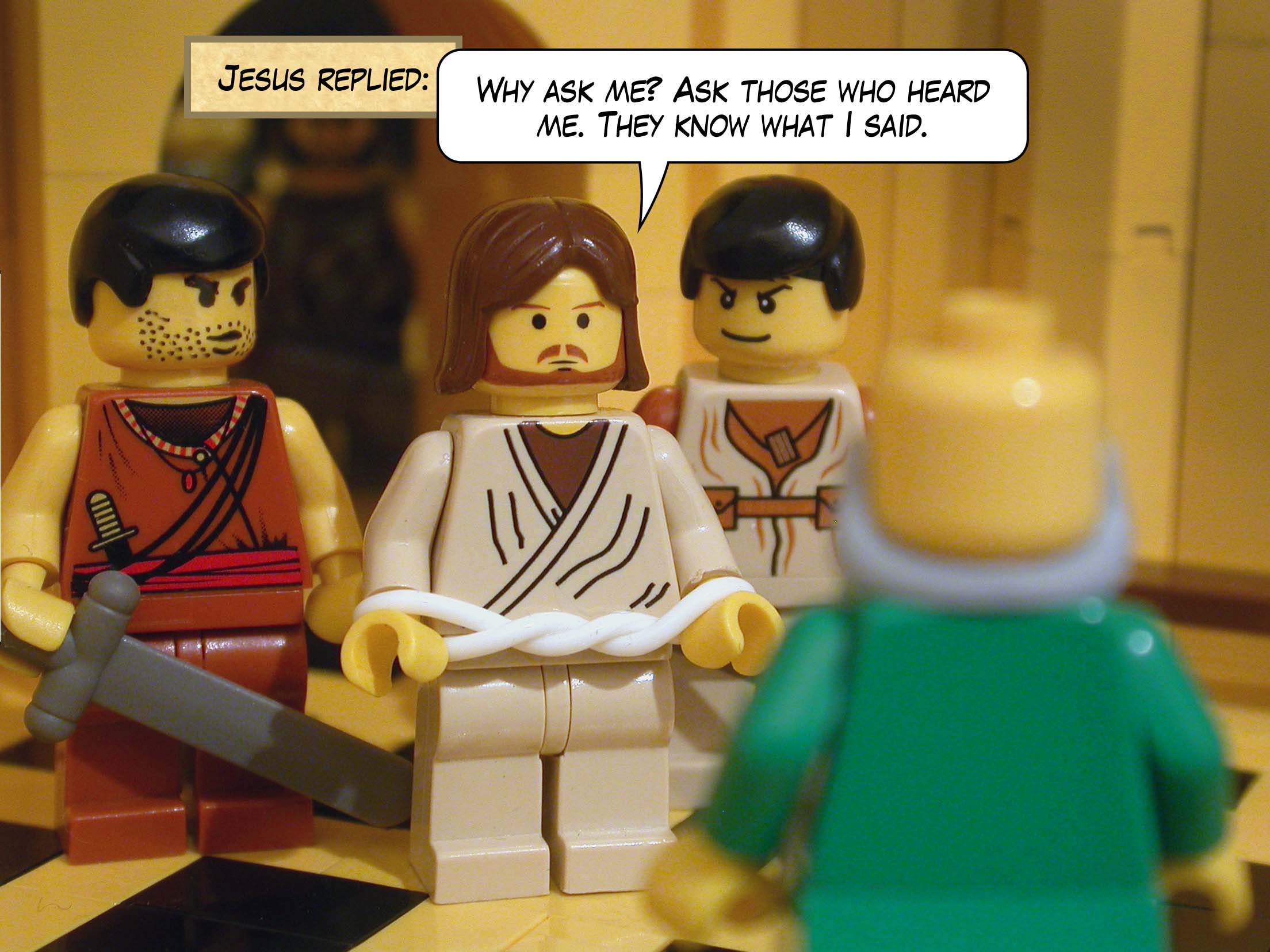 Jesus replied, 'Why ask me? Ask those who heard me. They know what I said.'