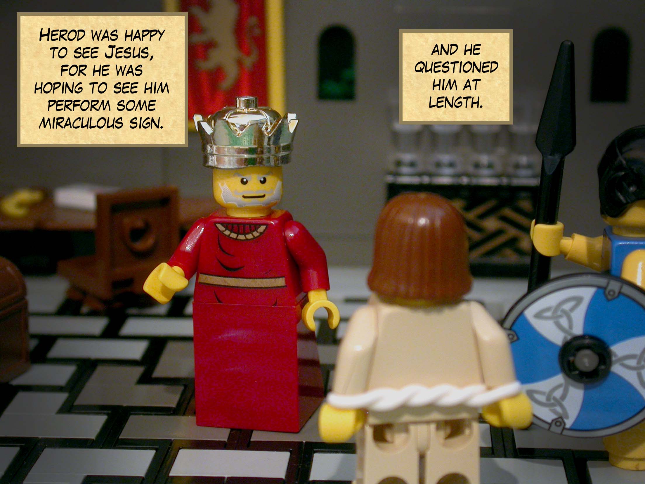 When Herod saw Jesus, he was very happy, for he had wanted to see him for a long time, because he had heard about him and was hoping to see him perform some miraculous sign, and he questioned him at length.
