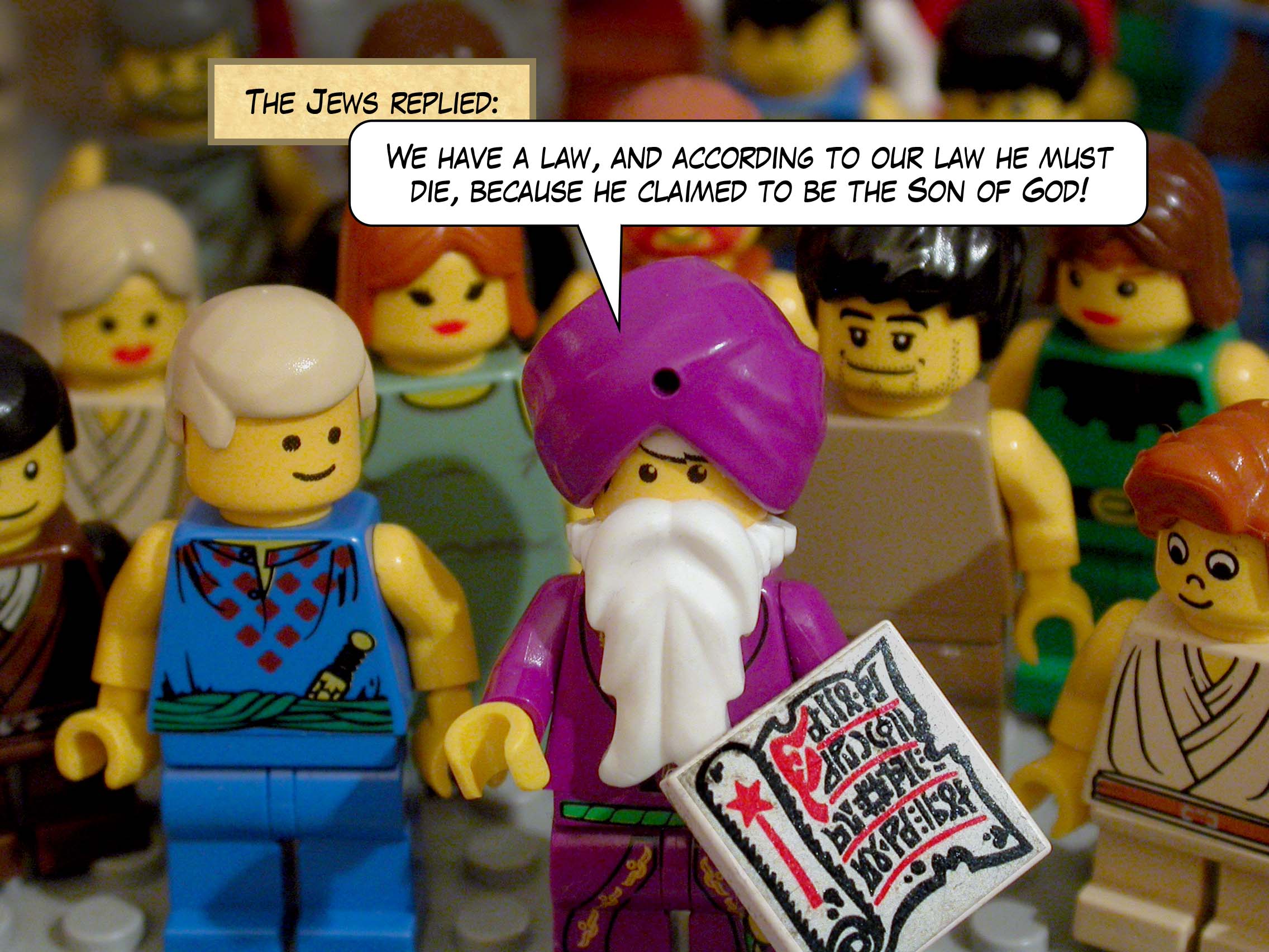 The Jews replied, 'We have <a href="../../the_law/index.html">a law</a>, and according to our law he must die, because he claimed to be the Son of God!'