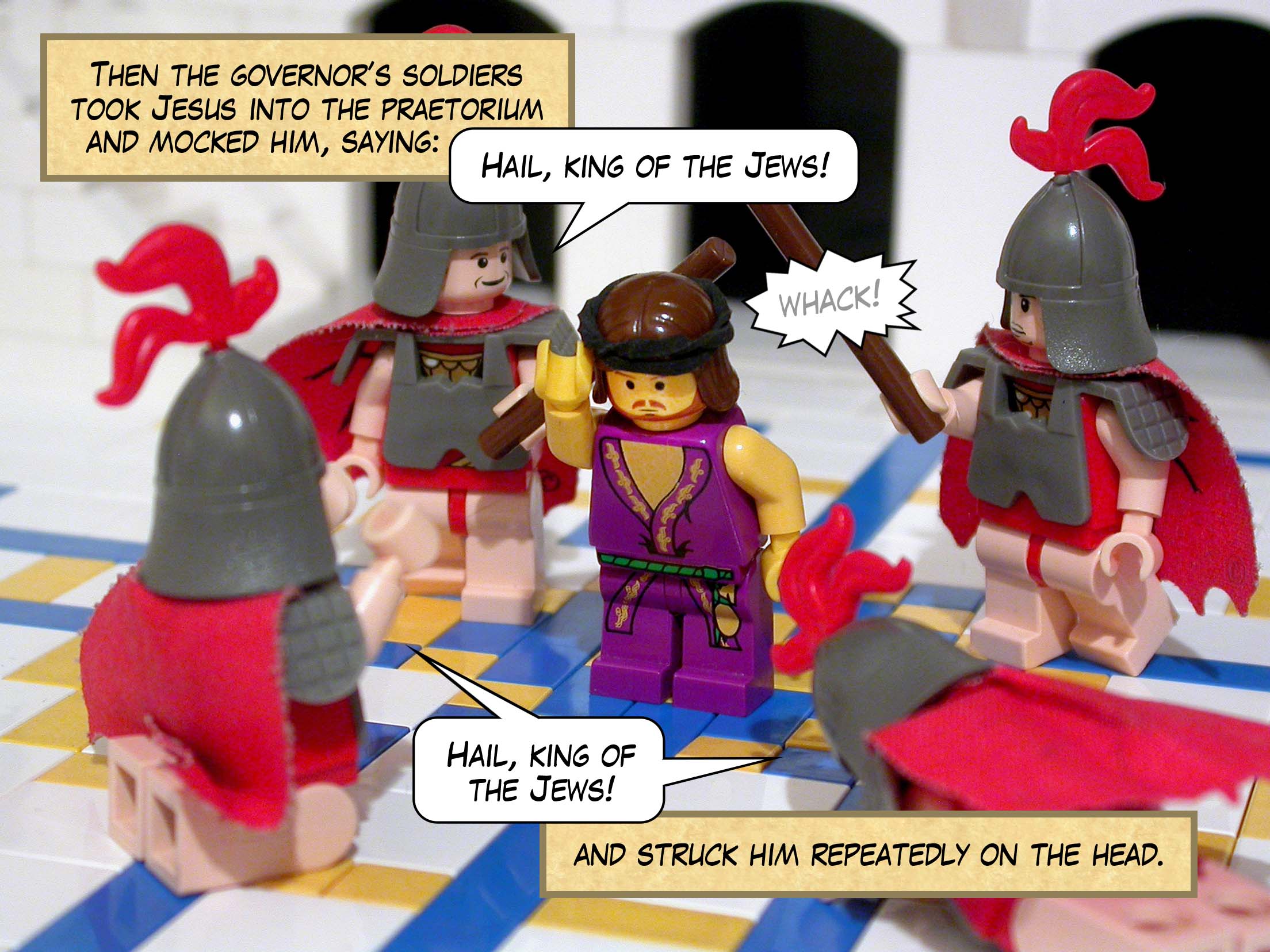 Then the governor’s soldiers took Jesus into the praetorium and mocked him, saying, 'Hail, king of the Jews!' and struck him repeatedly on the head.