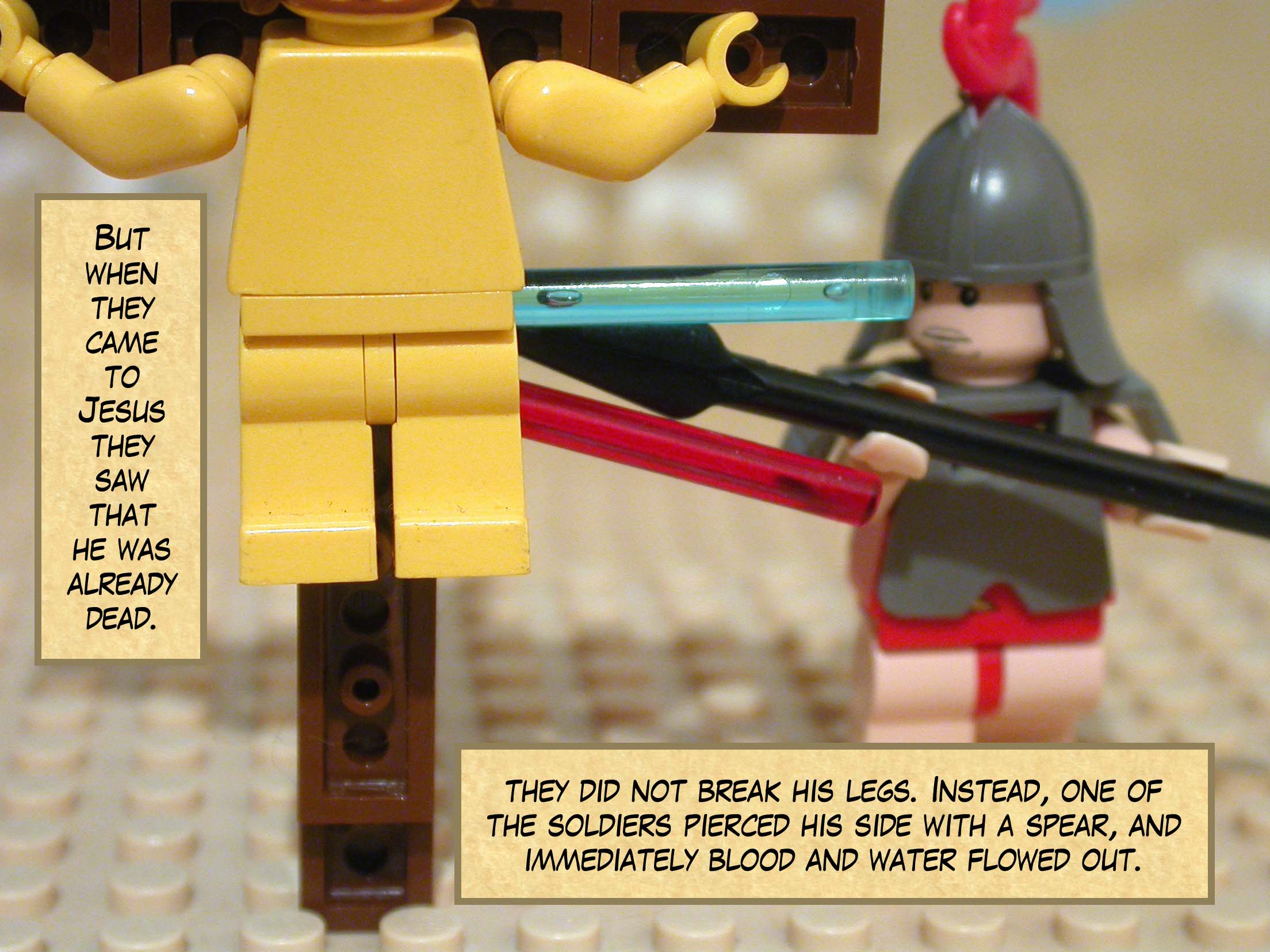 But when they came to Jesus and saw that he was already dead, they did not break his legs. Instead, one of the soldiers pierced his side with a spear, and immediately blood and water flowed out.