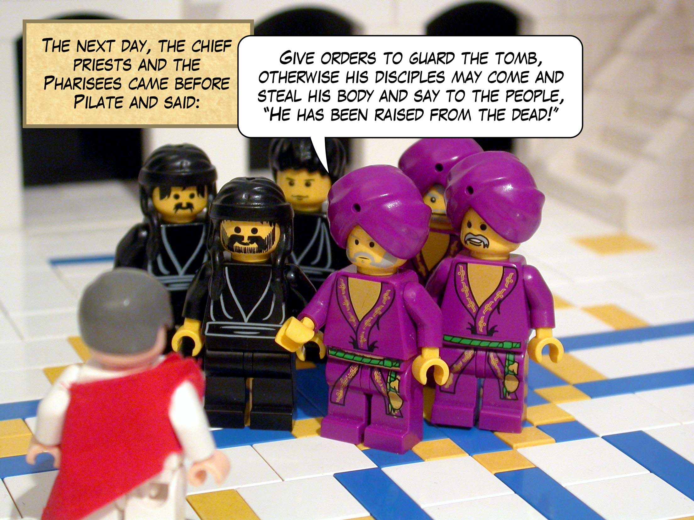The next day, the chief priests and the Pharisees came before Pilate and said, 'Give orders to guard the tomb, otherwise his disciples may come and steal his body and say to the people, "He has been raised from the dead!"'