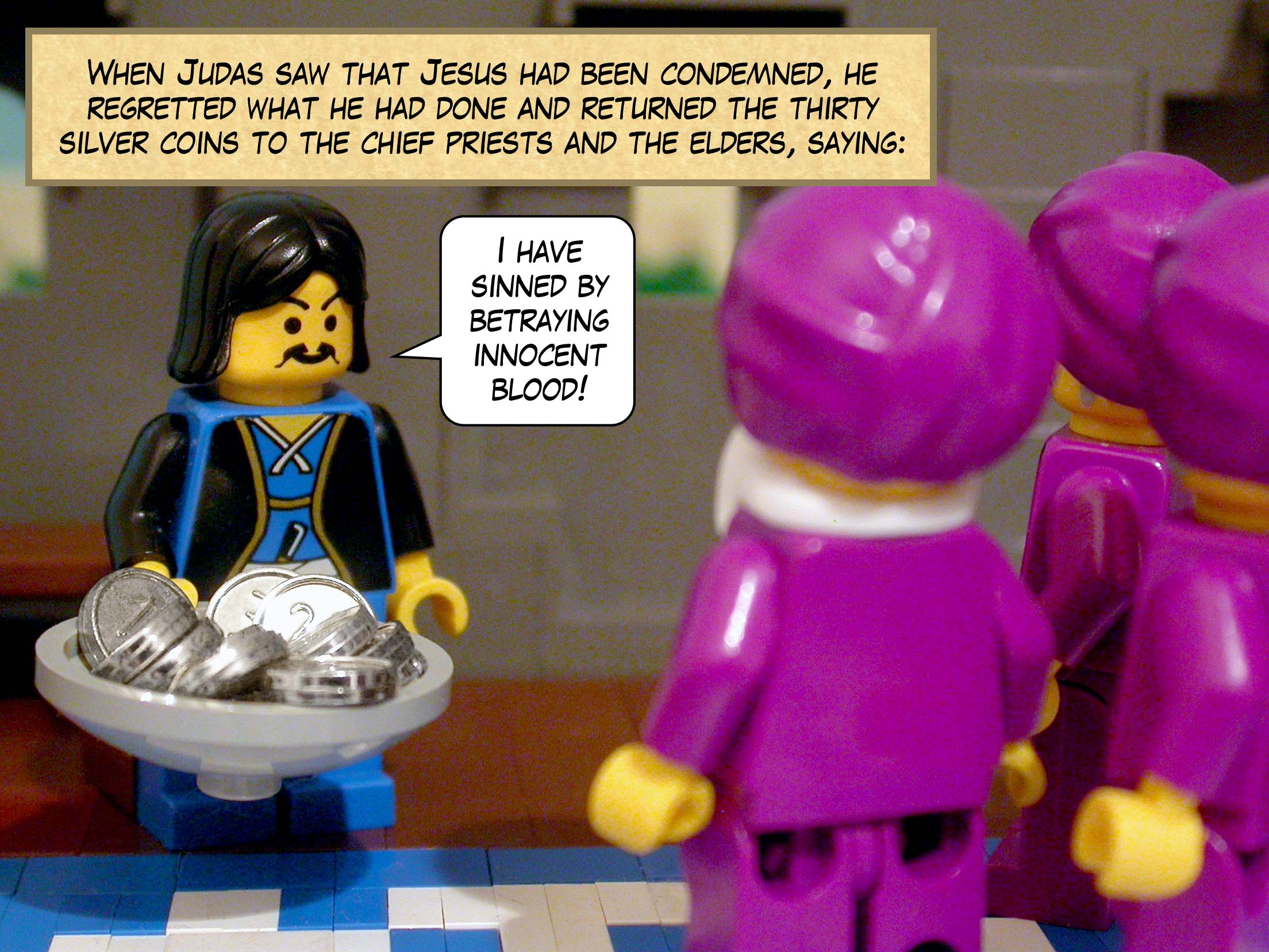 When Judas saw that Jesus had been condemned, he regretted what he had done and returned the thirty silver coins to the chief priests and the elders, saying, 'I have sinned by betraying innocent blood!'