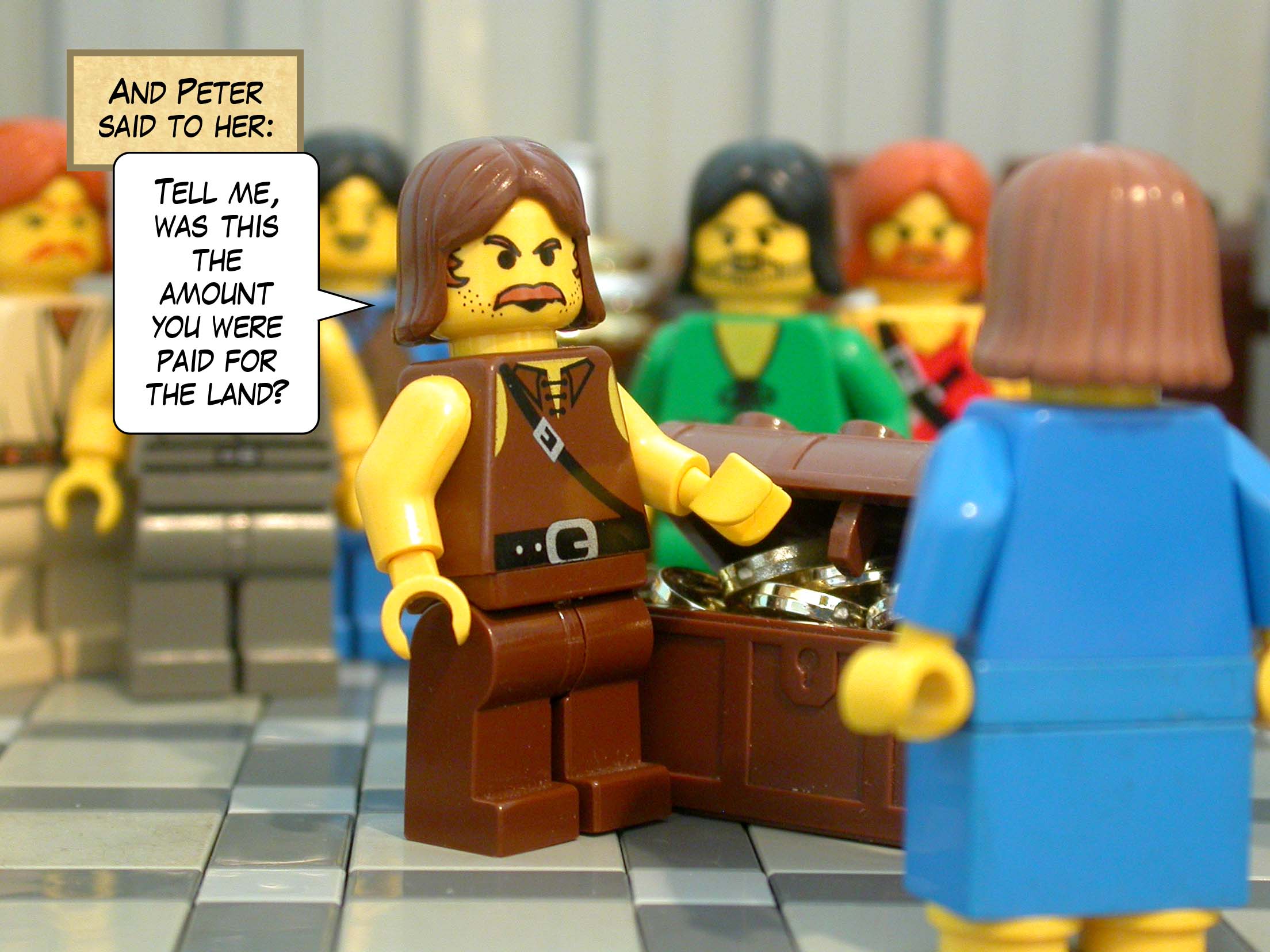 And Peter said to her, 'Tell me, was this the amount you were paid for the land?'