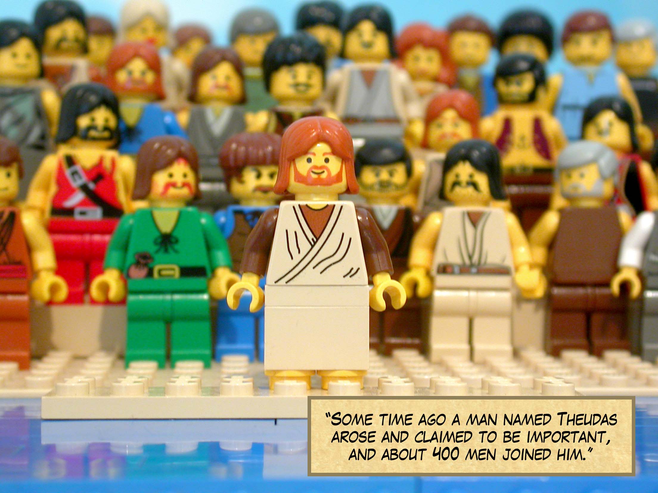 'Some time ago a man named Theudas arose and claimed to be important, and about four hundred men joined him.'