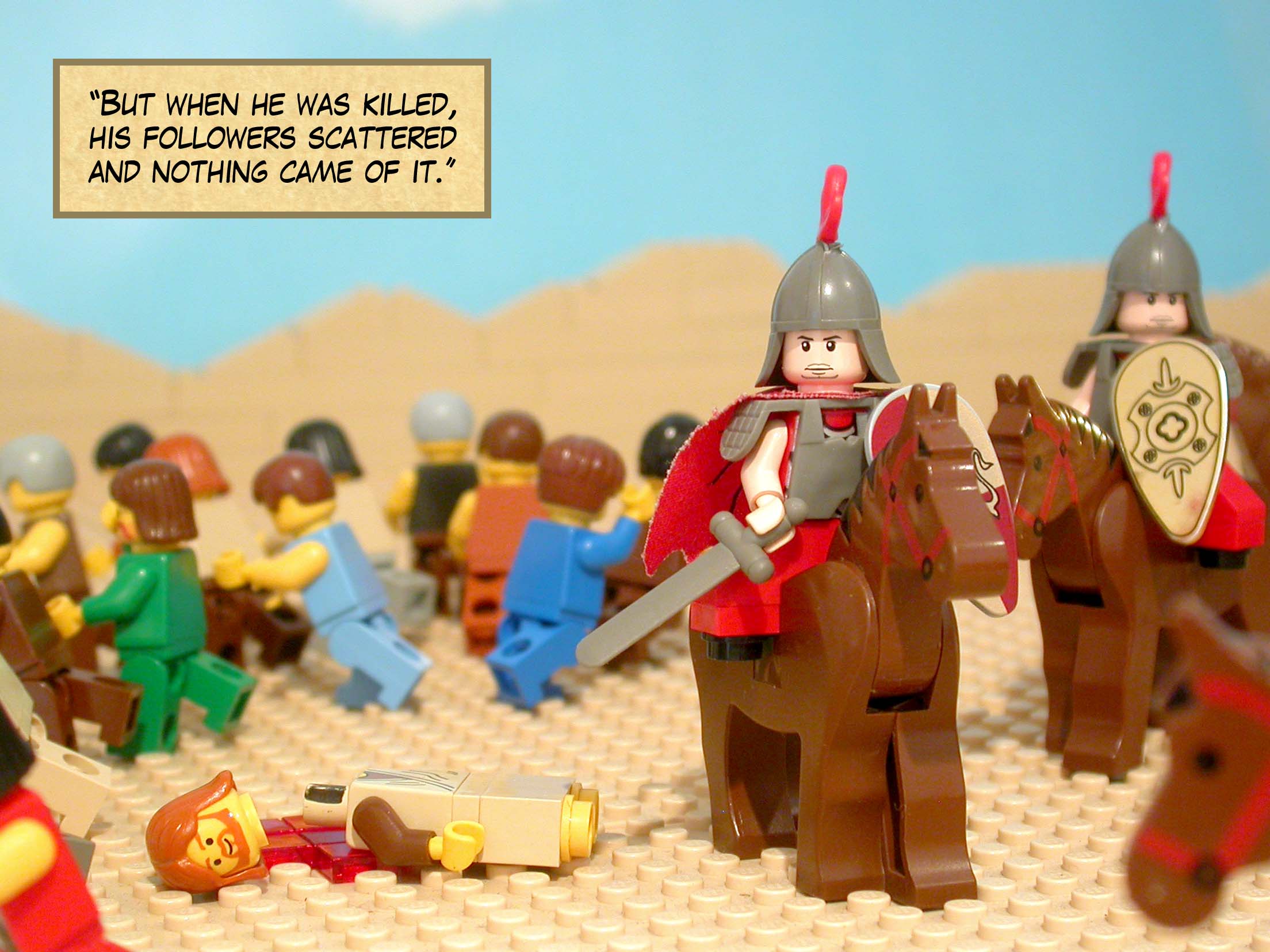 'But when he was killed, his followers scattered and nothing came of it.'