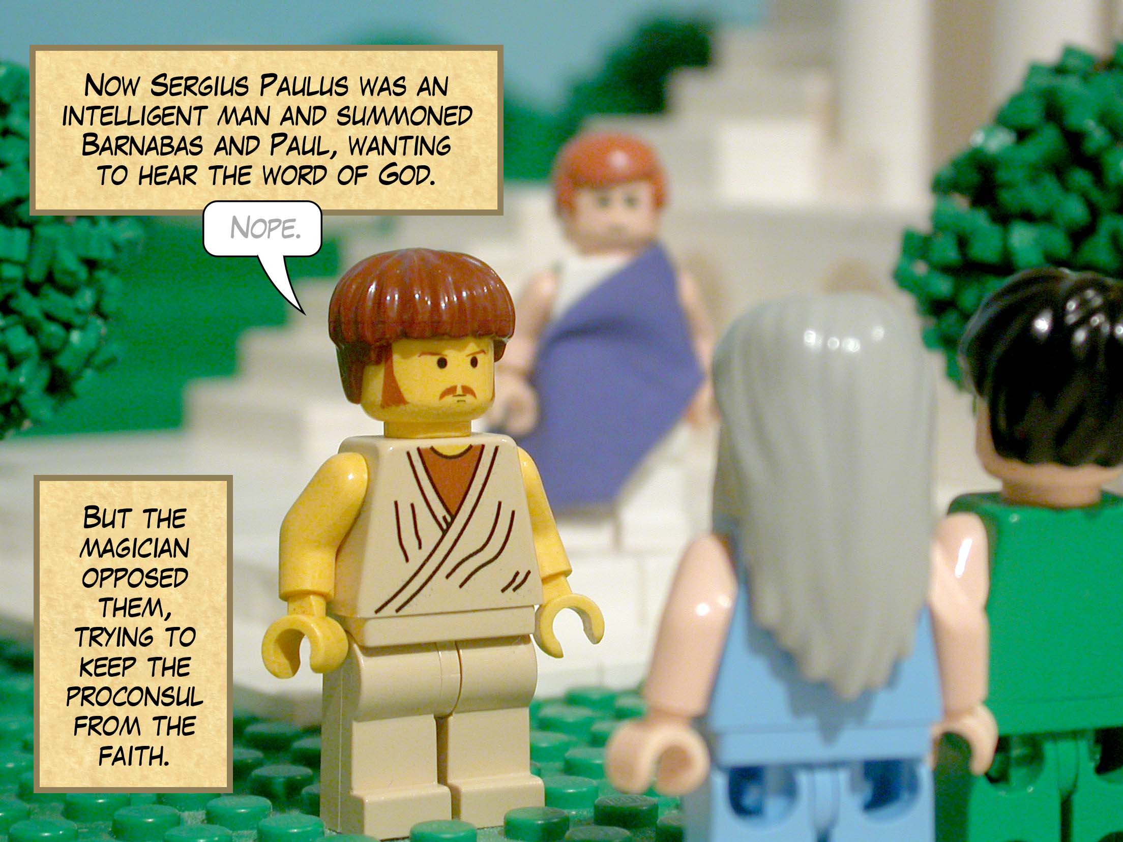 Now Sergius Paulus was an intelligent man and summoned Barnabas and Paul, wanting to hear the word of God. But the magician opposed them, trying to keep the proconsul from the faith.