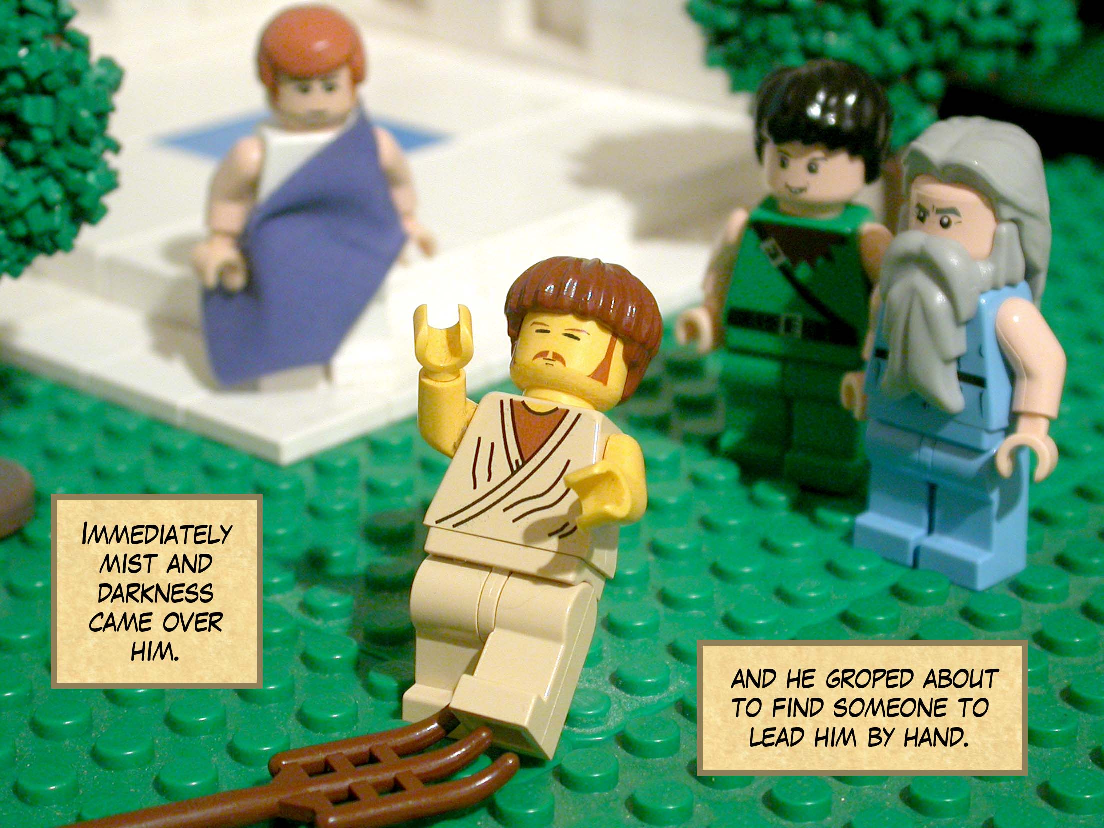 Immediately mist and darkness came over him, and he groped about to find someone to lead him by hand.