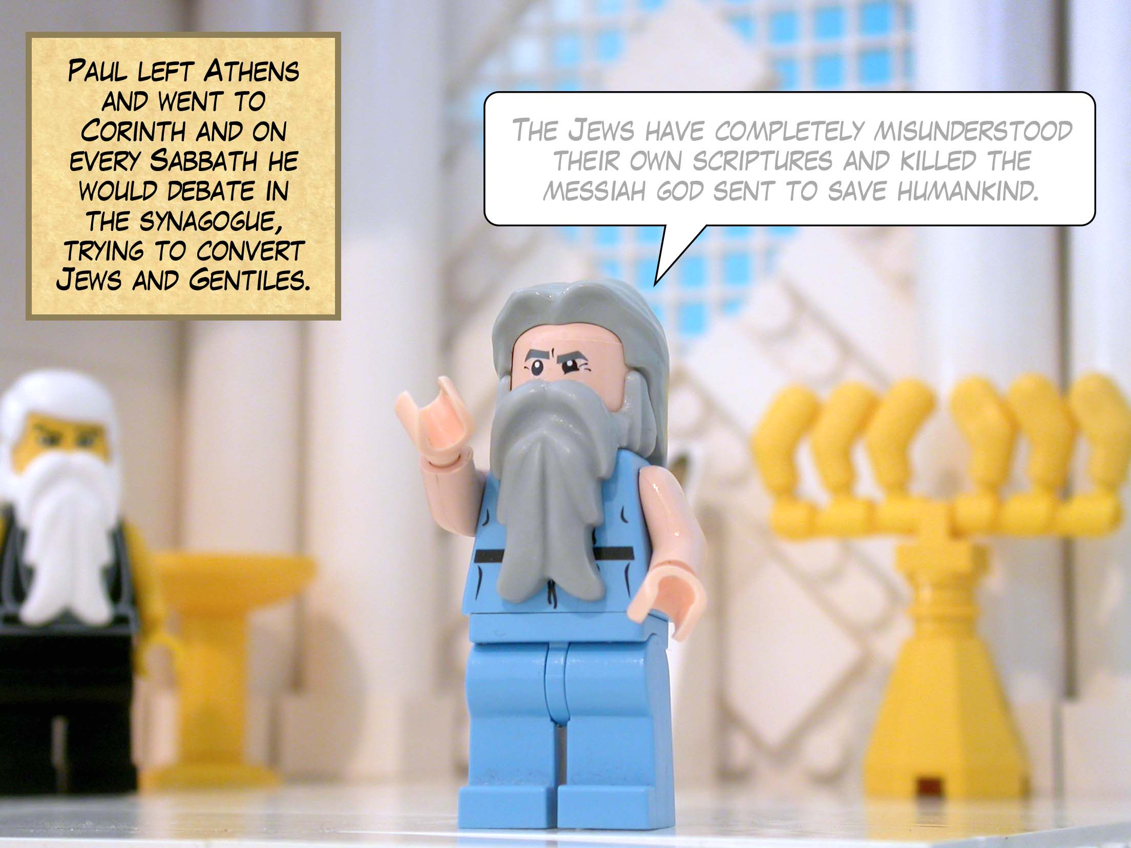 Paul left Athens and went to Corinth and on every Sabbath he would debate in the synagogue, trying to convert Jews and Gentiles.