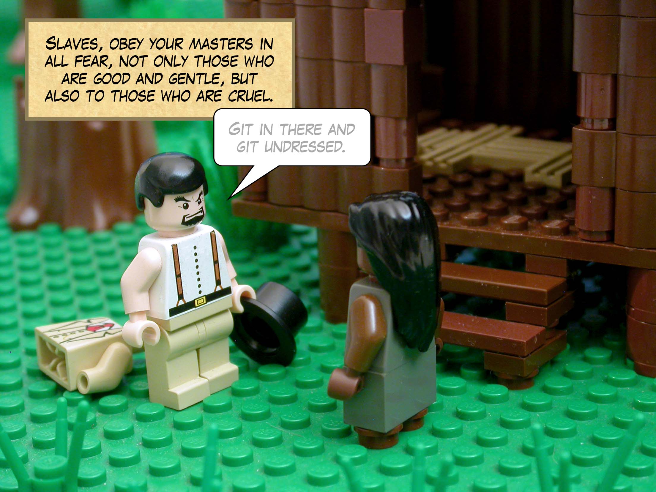 Slaves, obey your masters in all fear, not only those who are good and gentle, but also to those who are cruel.