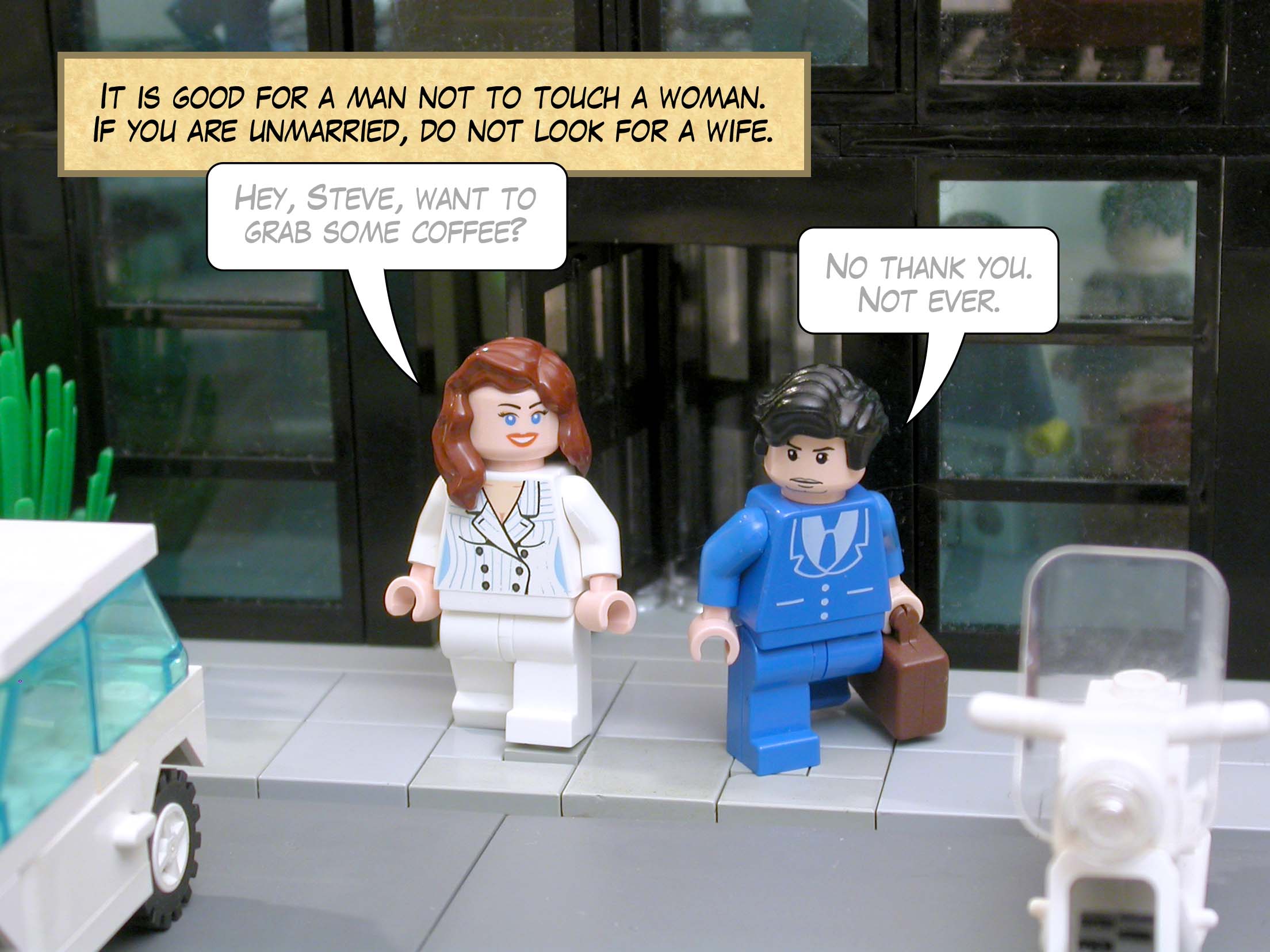 It is good for a man not to touch a woman. If you are unmarried, do not look for a wife.