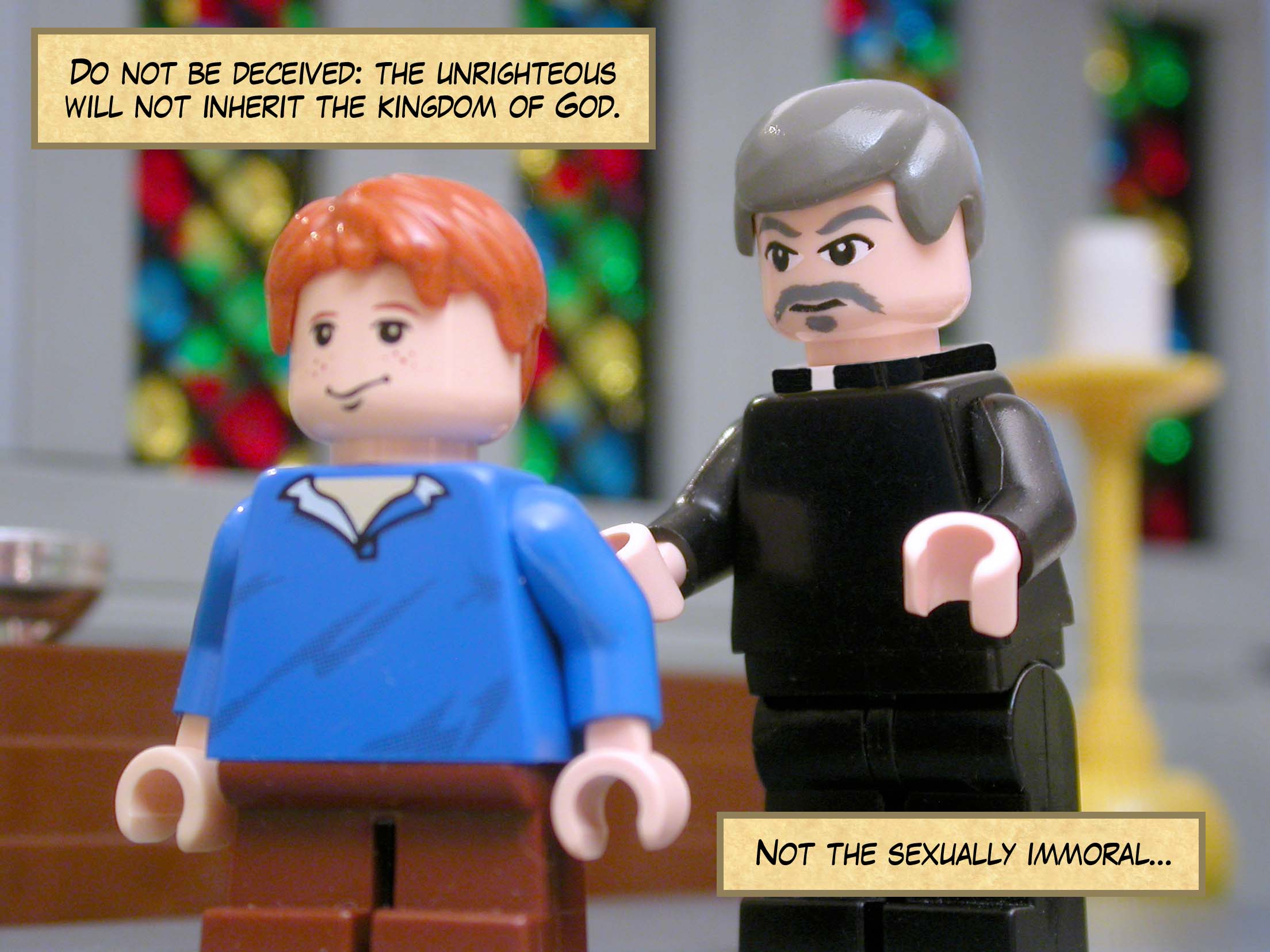 Do not be deceived: the unrighteous will not inherit the kingdom of God. Not the sexually immoral...