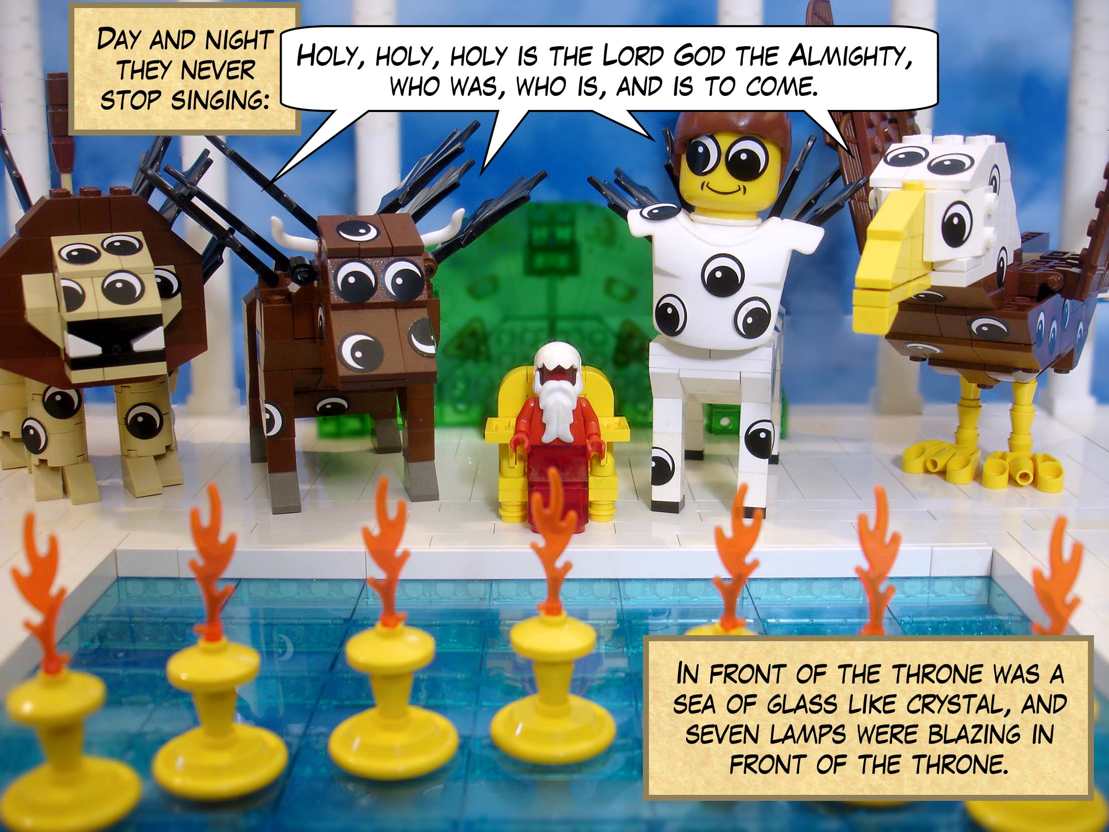 Day and night they never stop singing, 'Holy, holy, holy is the Lord God the Almighty, who was, who is, and is to come.' In front of the throne was a sea of glass like crystal, and seven lamps were blazing in front of the throne.