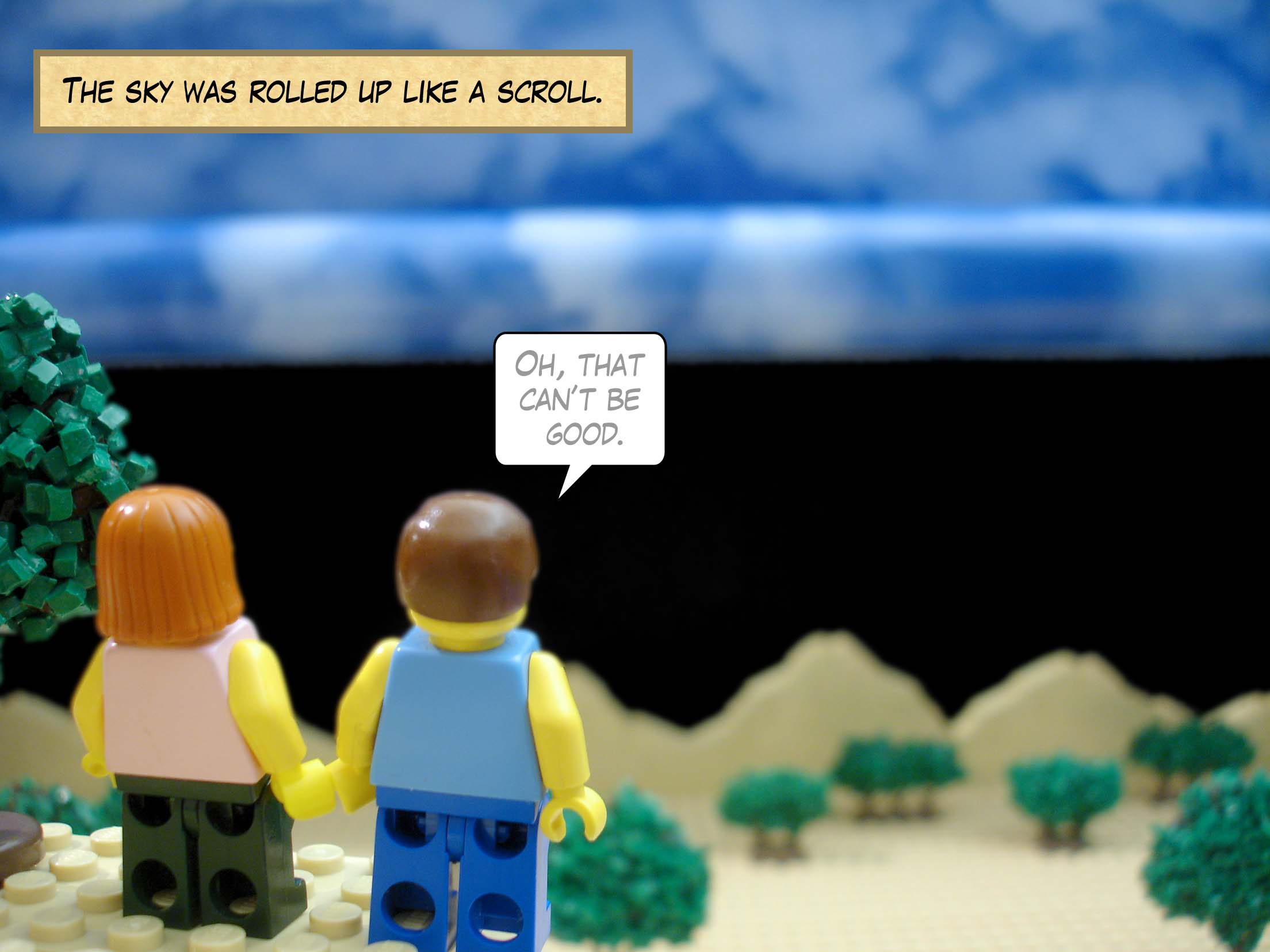 The sky was rolled up like a scroll.