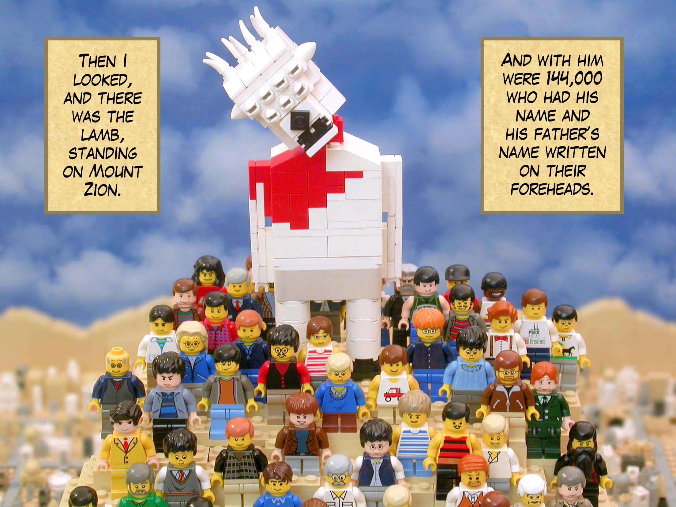 Then I looked, and there was the lamb, standing on Mount Zion. And with him were 144,000 who had his name and his father’s name written on their foreheads.