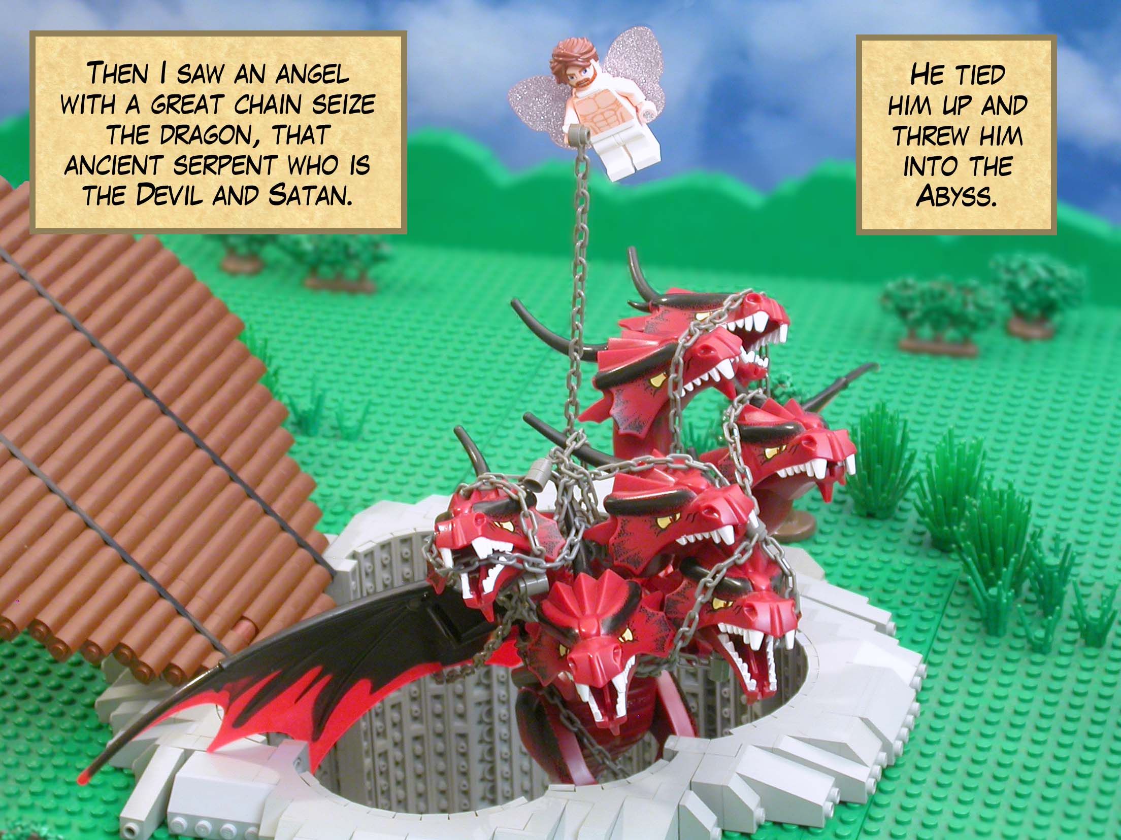 Then I saw an angel with a great chain seize the dragon, that ancient serpent who is the Devil and Satan. He tied him up and threw him into the Abyss.