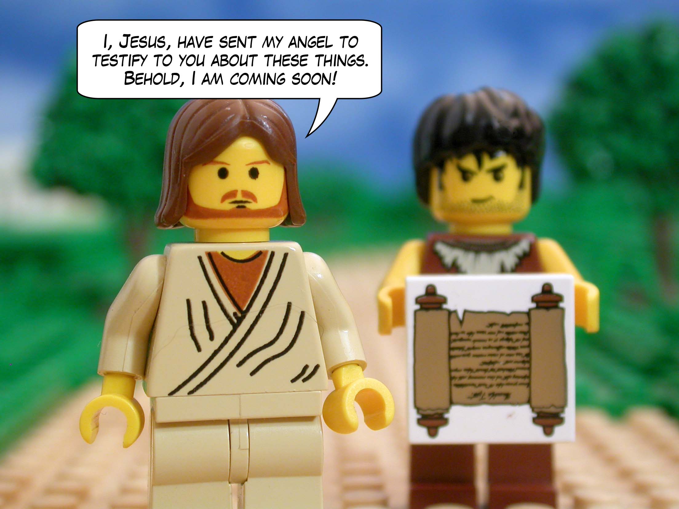 I, Jesus, have sent my angel to testify to you about these things. Behold, I am coming soon!