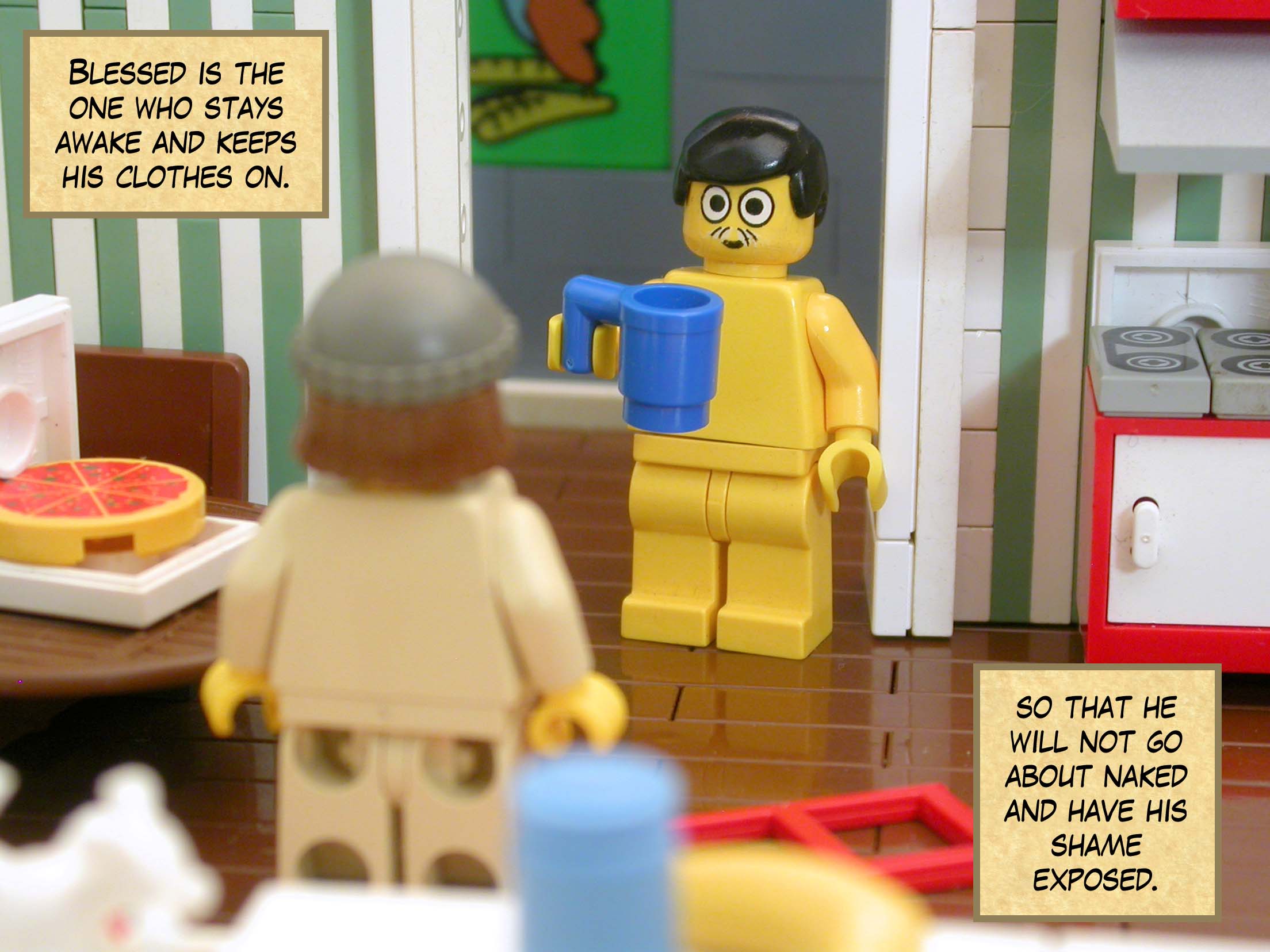 Blessed is the one who stays awake and keeps his clothes on so that he will not go about naked and have his shame exposed.