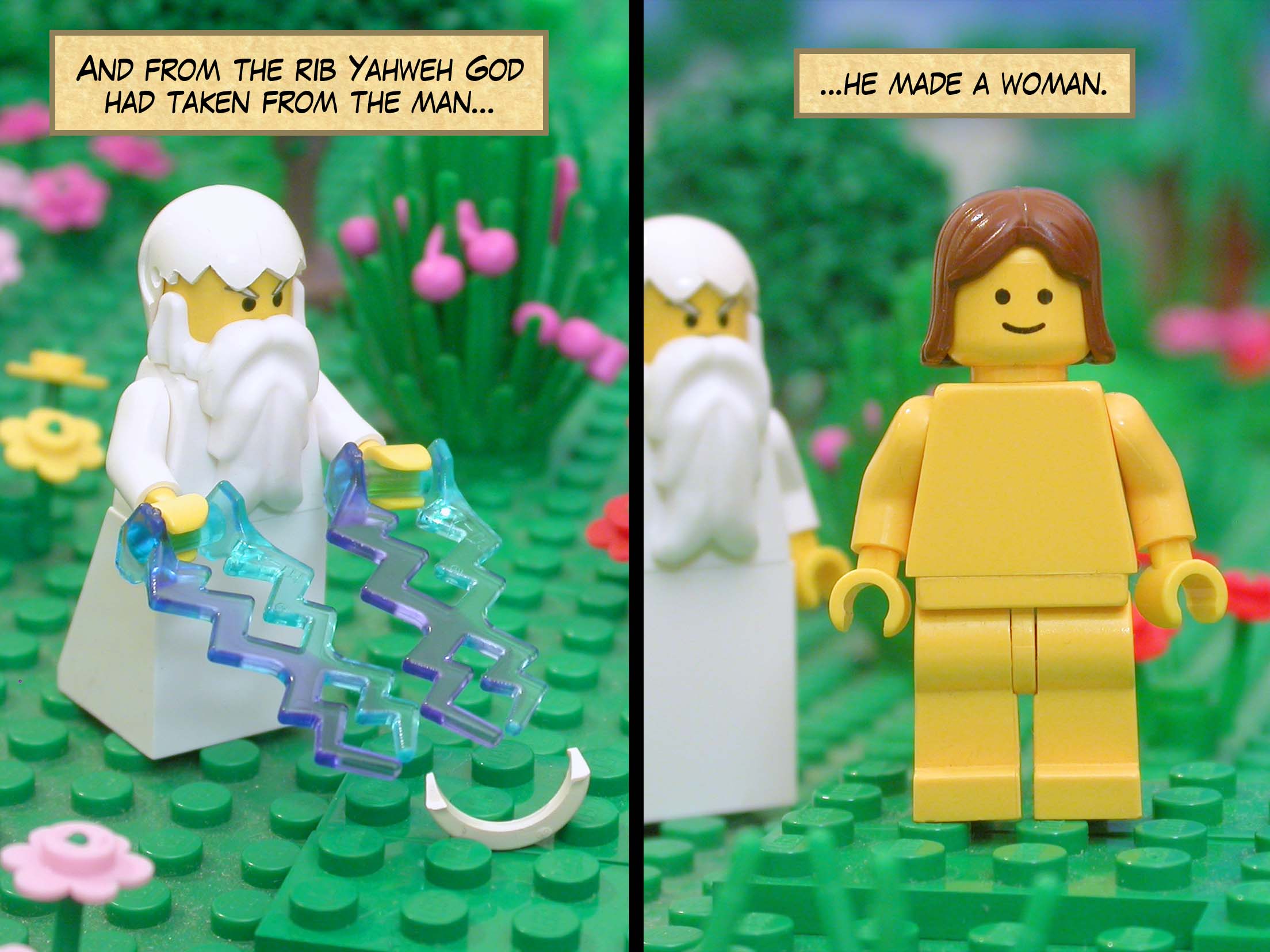 And from the rib Yahweh God had taken from the man, he made a woman.