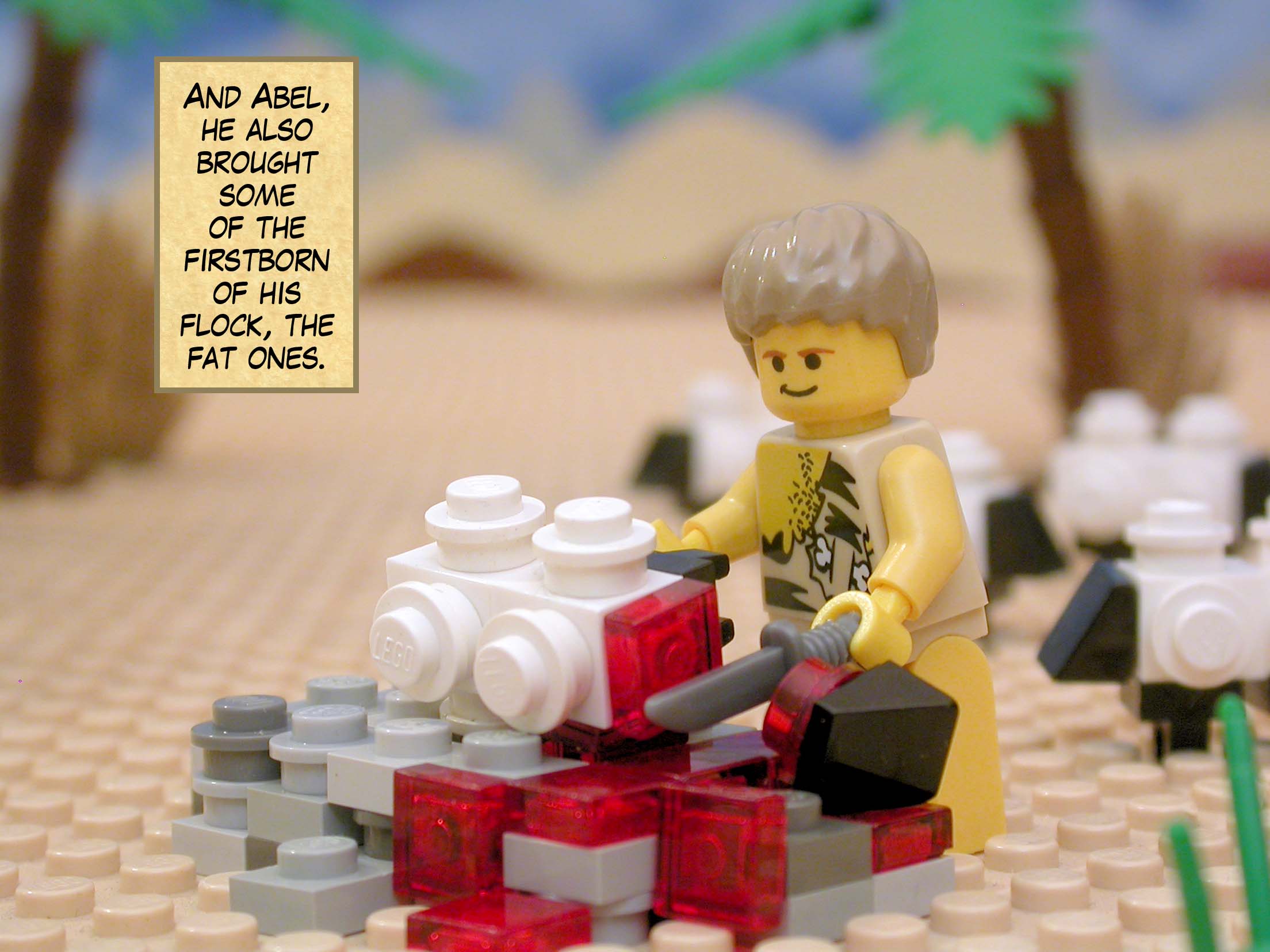 And Abel, he also brought some of the firstborn of his flock, the fat ones.
