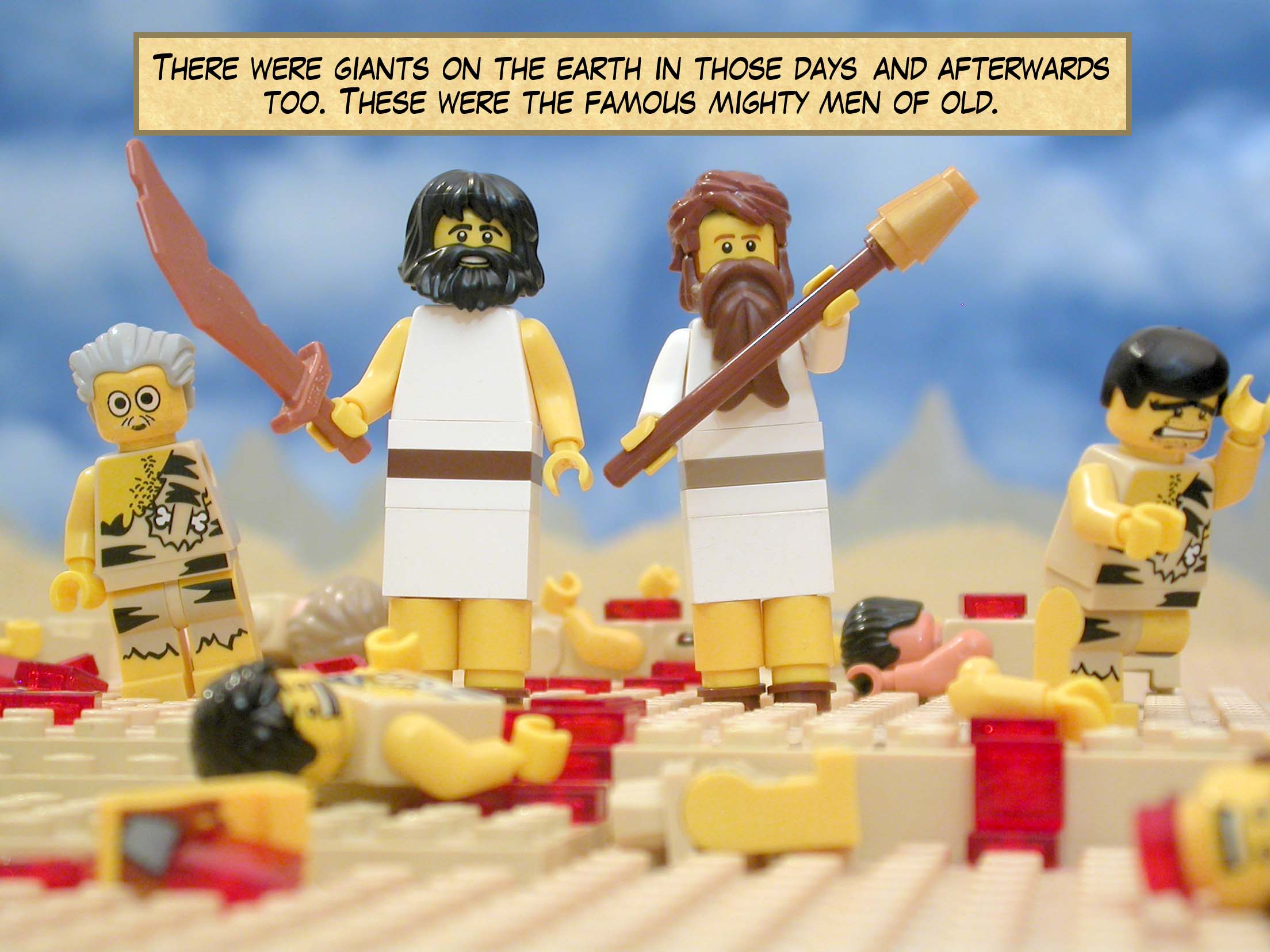 There were giants on the earth in those days—and afterwards too. These were the famous mighty men of old.