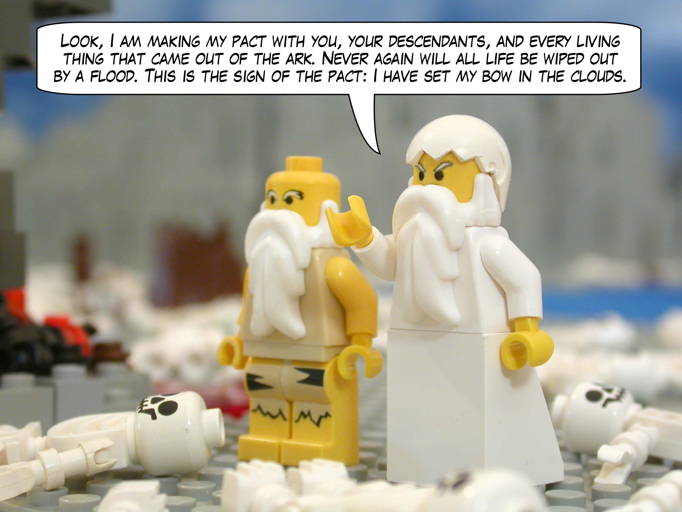 "Look, I am making my pact with you, your descendants, and every living thing that came out of the ark. Never again will all life be wiped out by a flood. This is the sign of the pact: I have set my bow in the clouds."