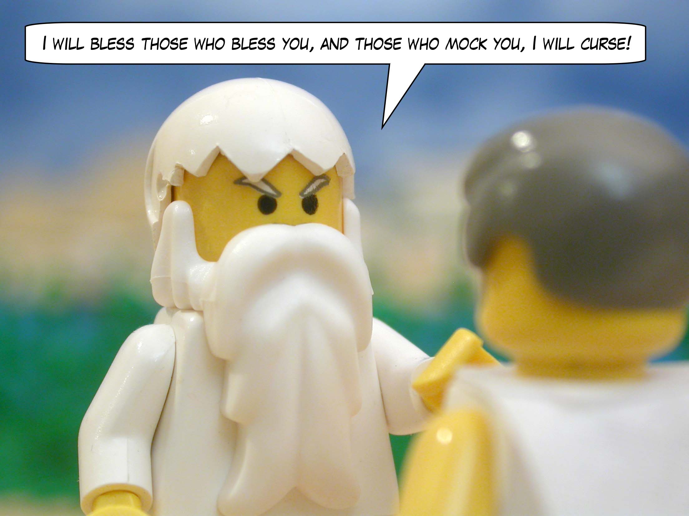 "I will bless those who bless you, and those who mock you, I will curse!"