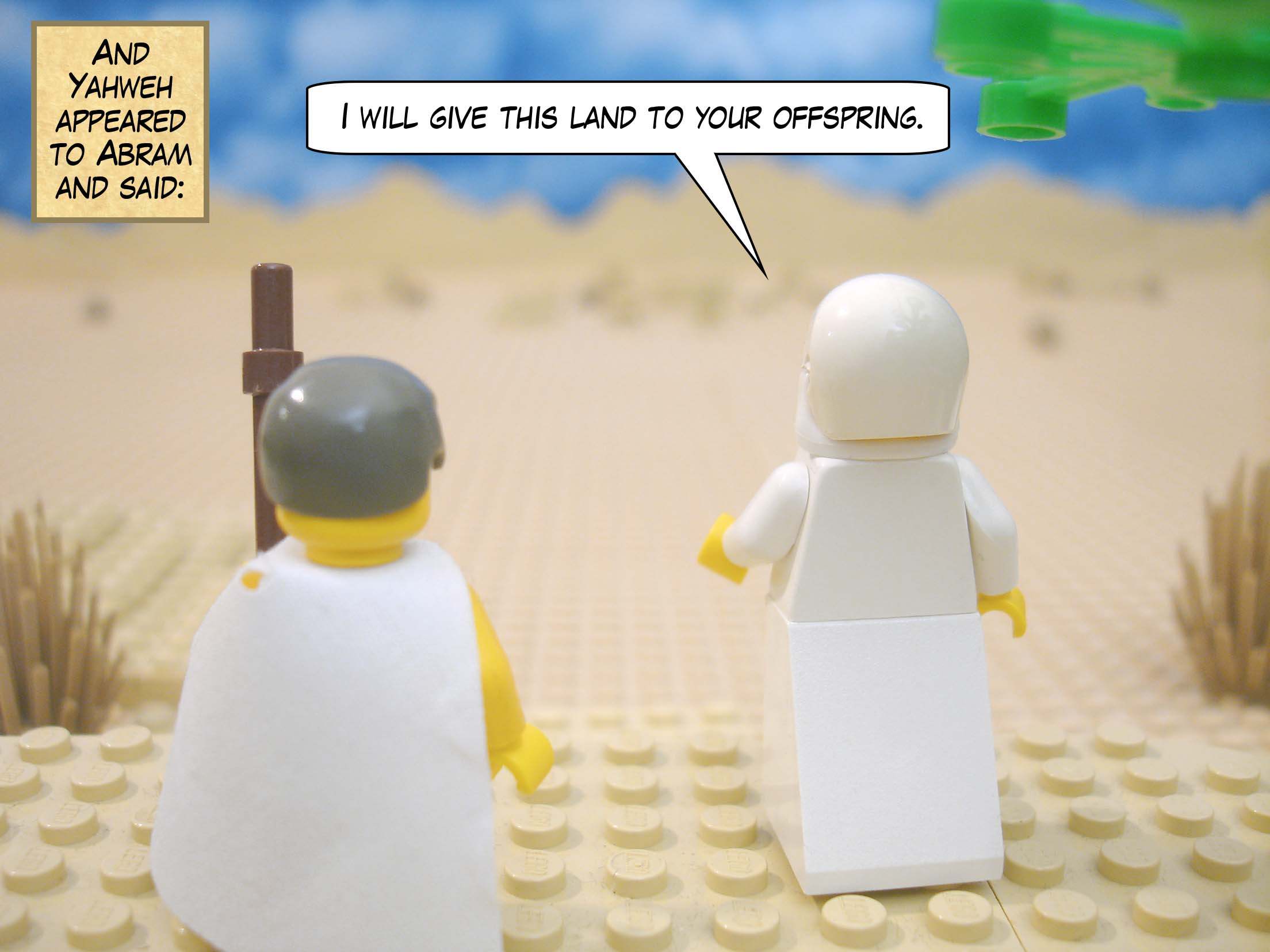 And Yahweh appeared to Abram and said, "I will give this land to your offspring."