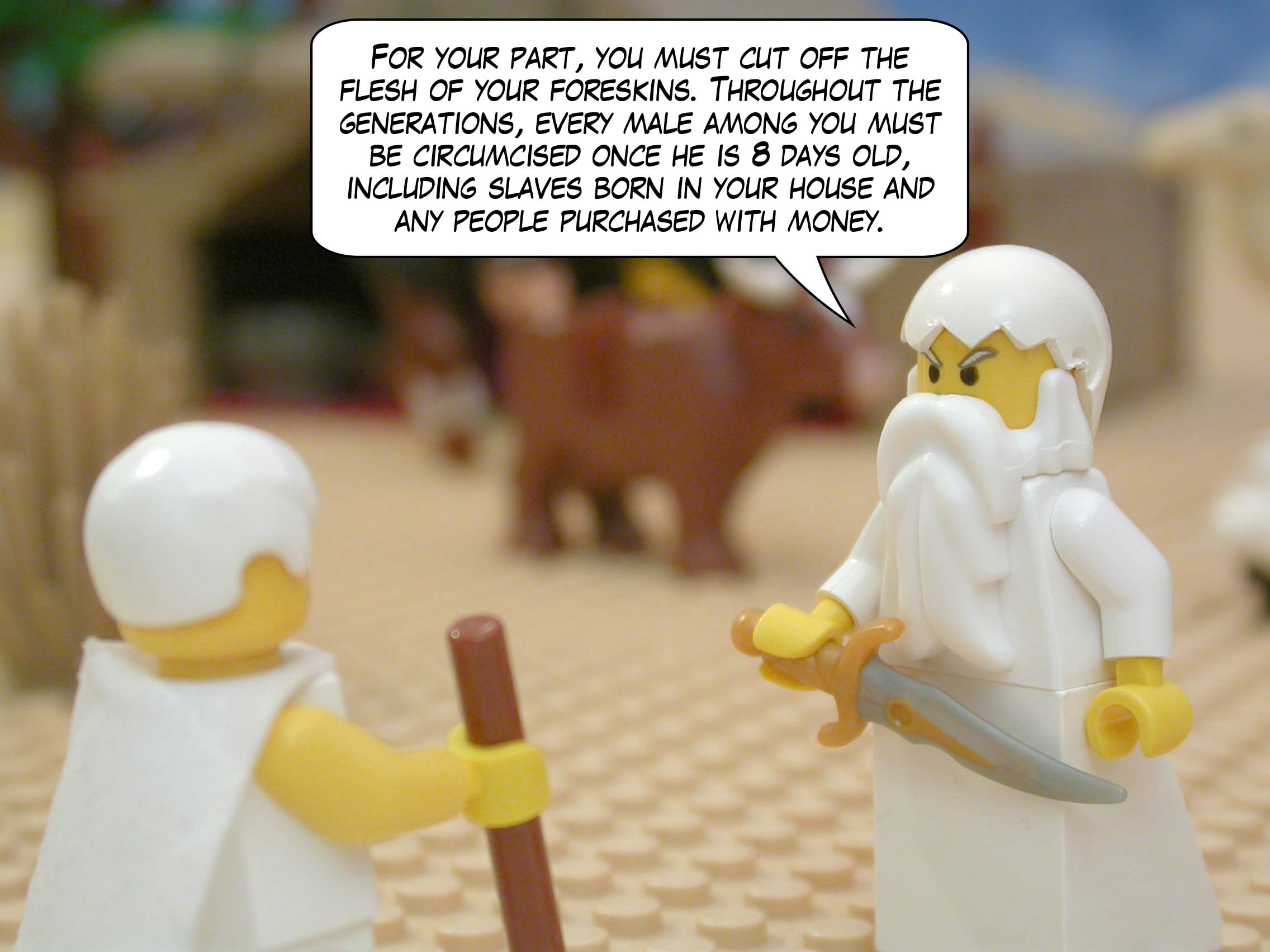 "For your part, you must cut off the flesh of your foreskins. Throughout the generations, every male among you must be circumcised once he is 8 days old, including slaves born in your house and any people purchased with money."