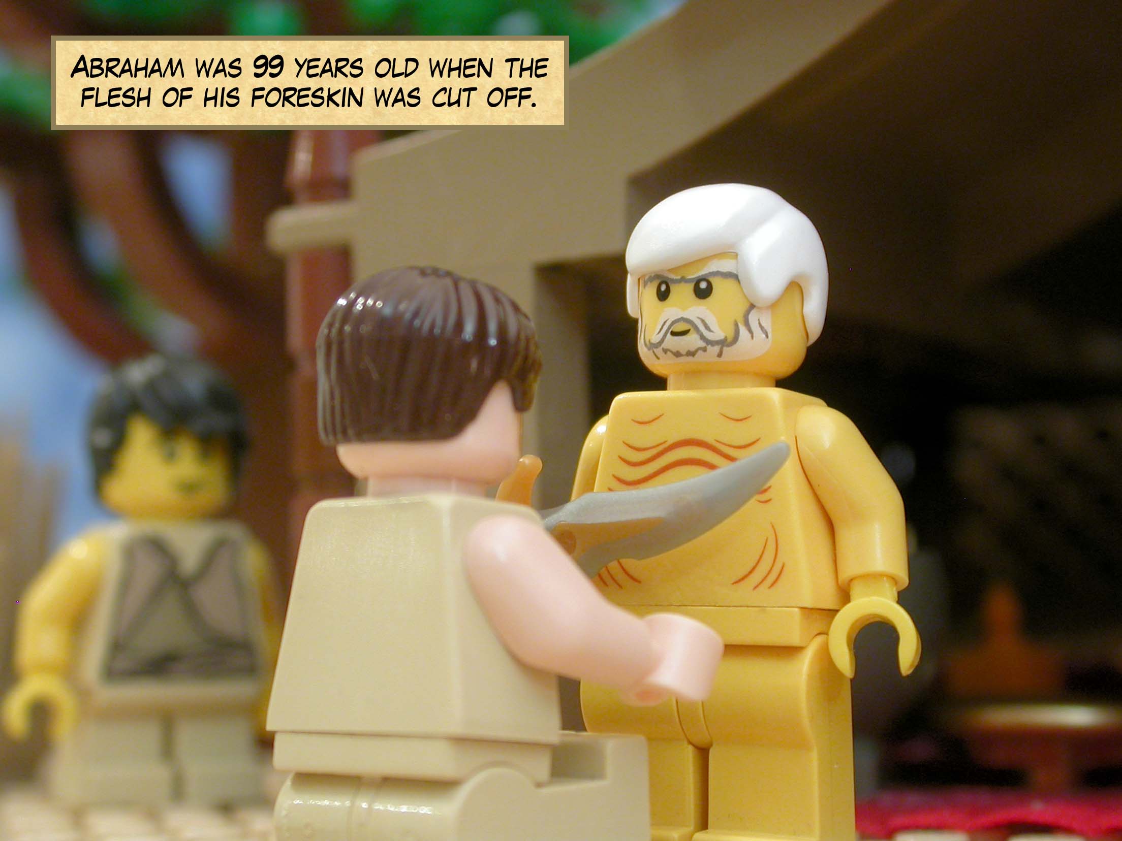 Abraham was 99 years old when the flesh of his foreskin was cut off.