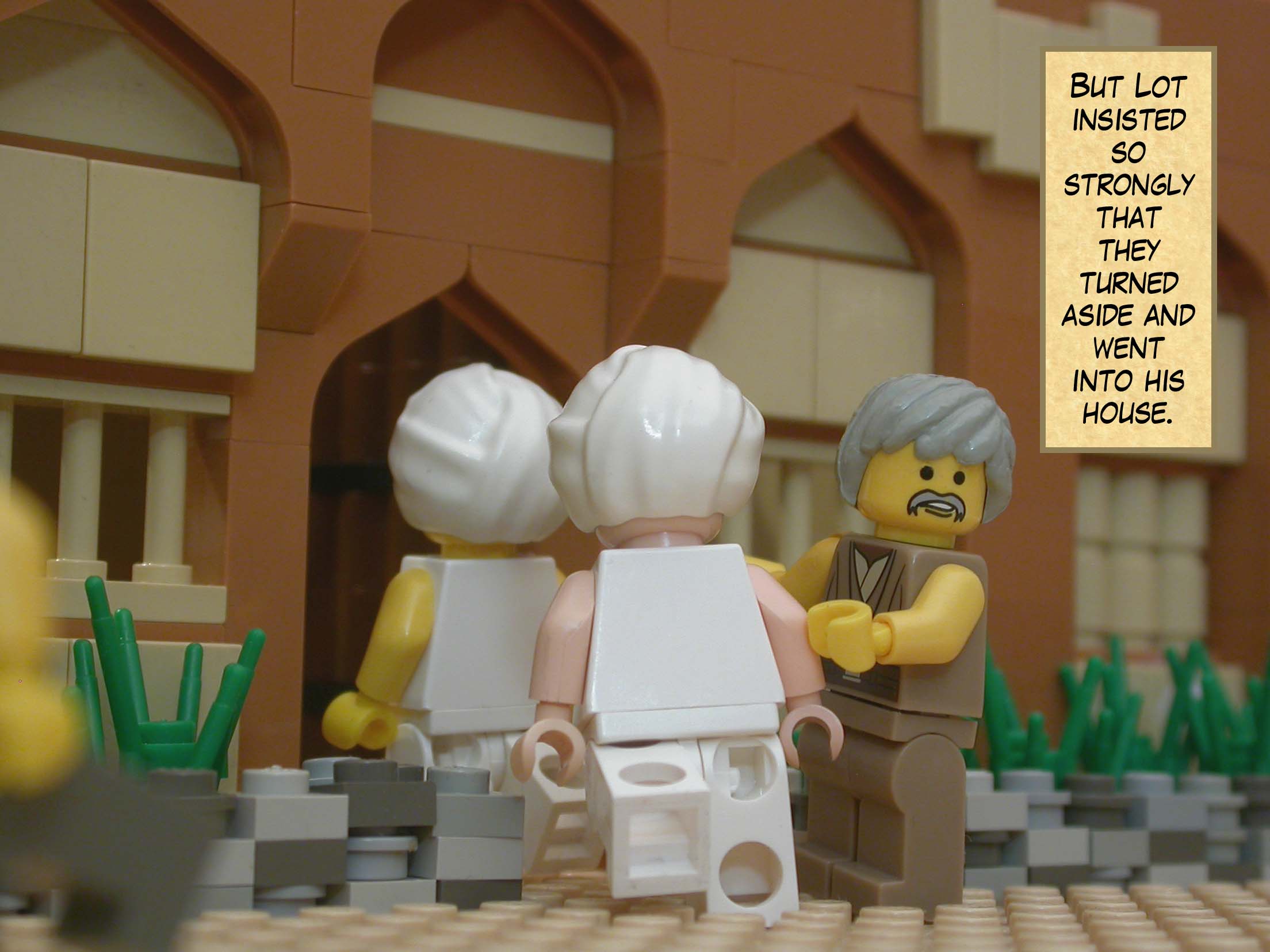 But Lot insisted so strongly that they turned aside and went into his house.