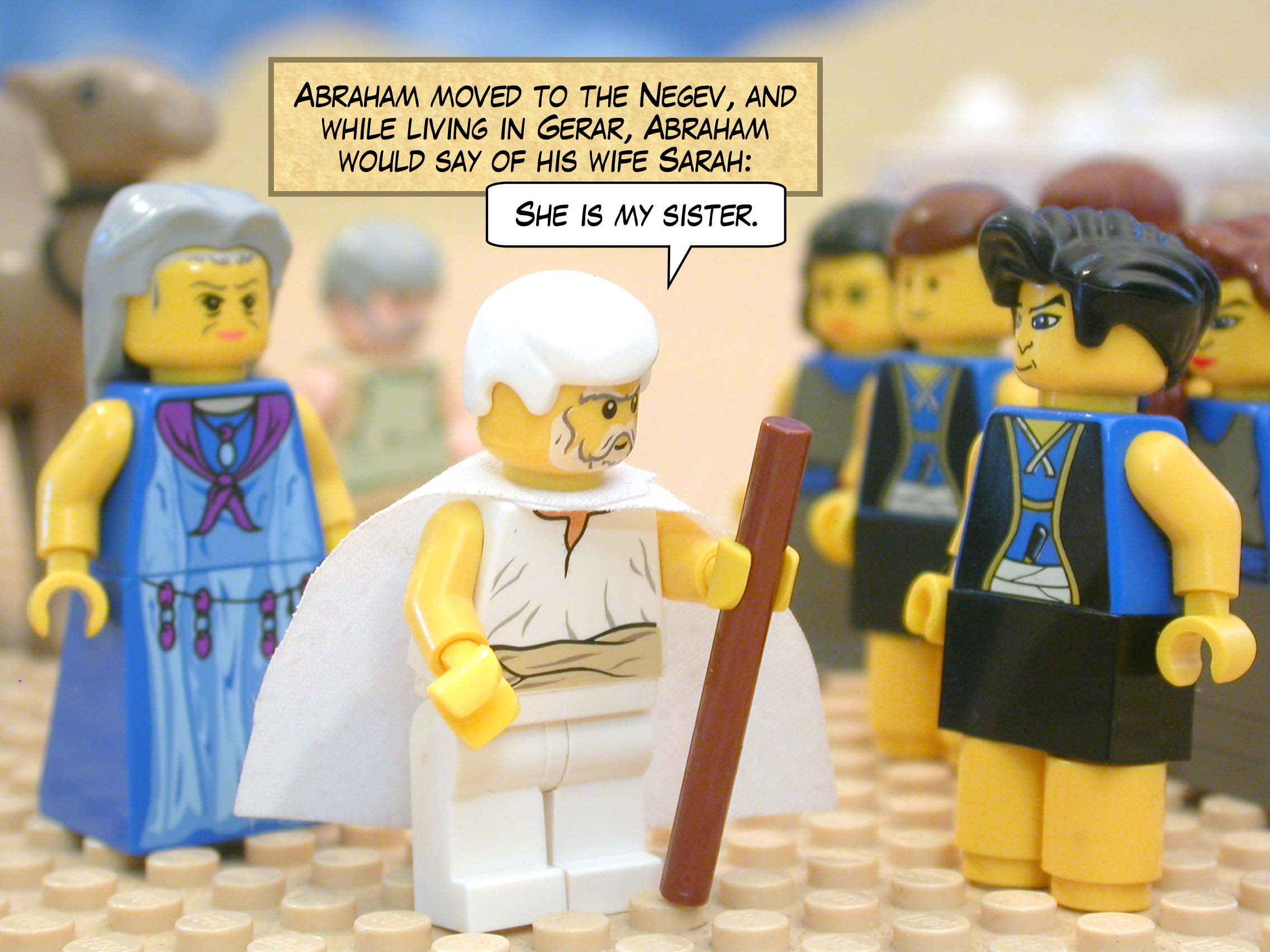 Abraham moved to the Negev, and while living in Gerar, Abraham would say of his wife Sarah, "She is my sister."