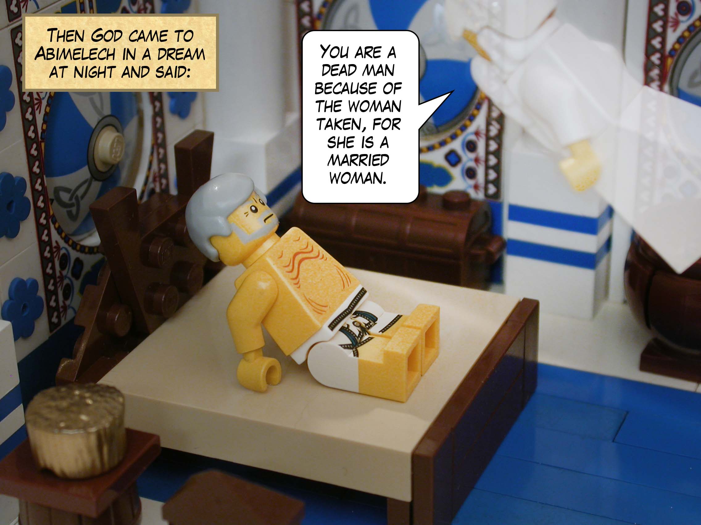 Then God came to Abimelech in a dream at night and said, "You are a dead man because of the woman taken, for she is a married woman."