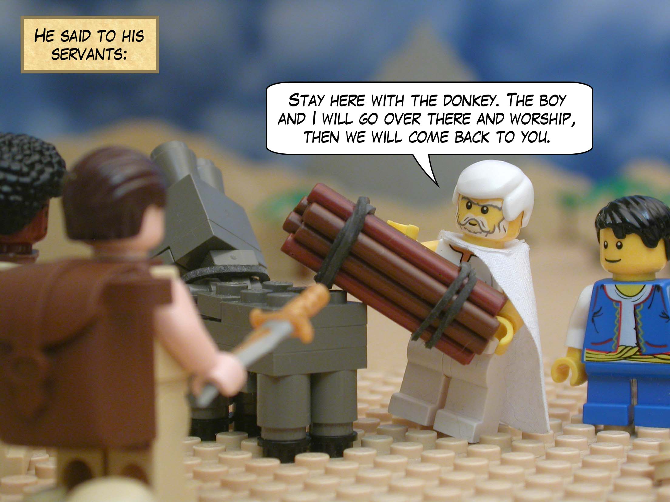 He said to his servants, "Stay here with the donkey. The boy and I will go over there and worship, then we will come back to you."