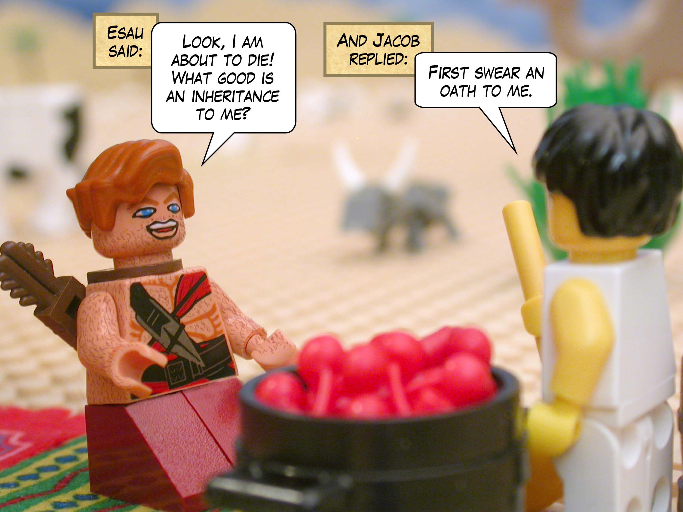 Esau said, "Look, I am about to die! What good is an inheritance to me?" And Jacob replied, "First swear an oath to me."