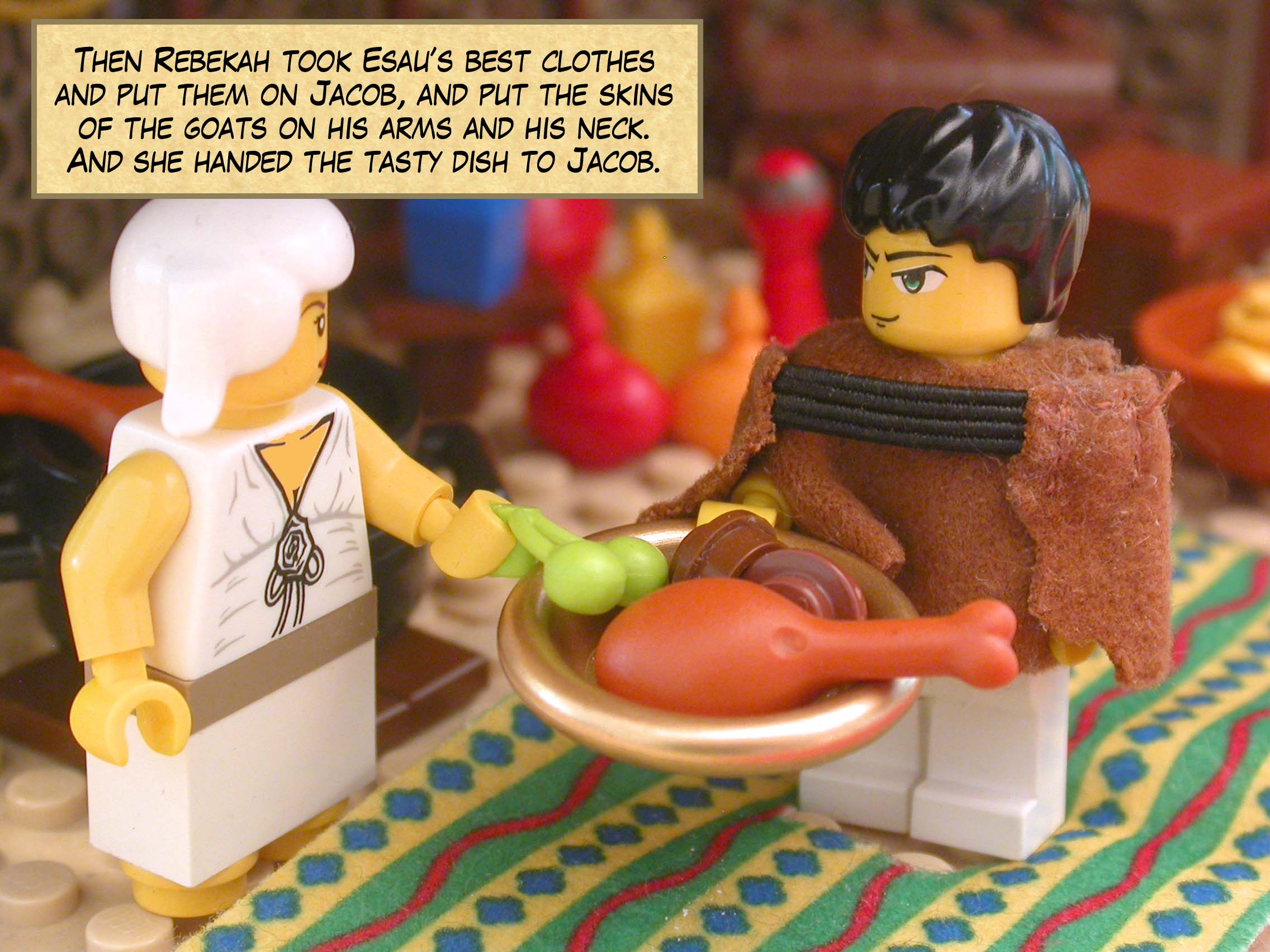 Then Rebekah took Esau’s best clothes and put them on Jacob, and put the skins of the goats on his arms and his neck. And she handed the tasty dish to Jacob.