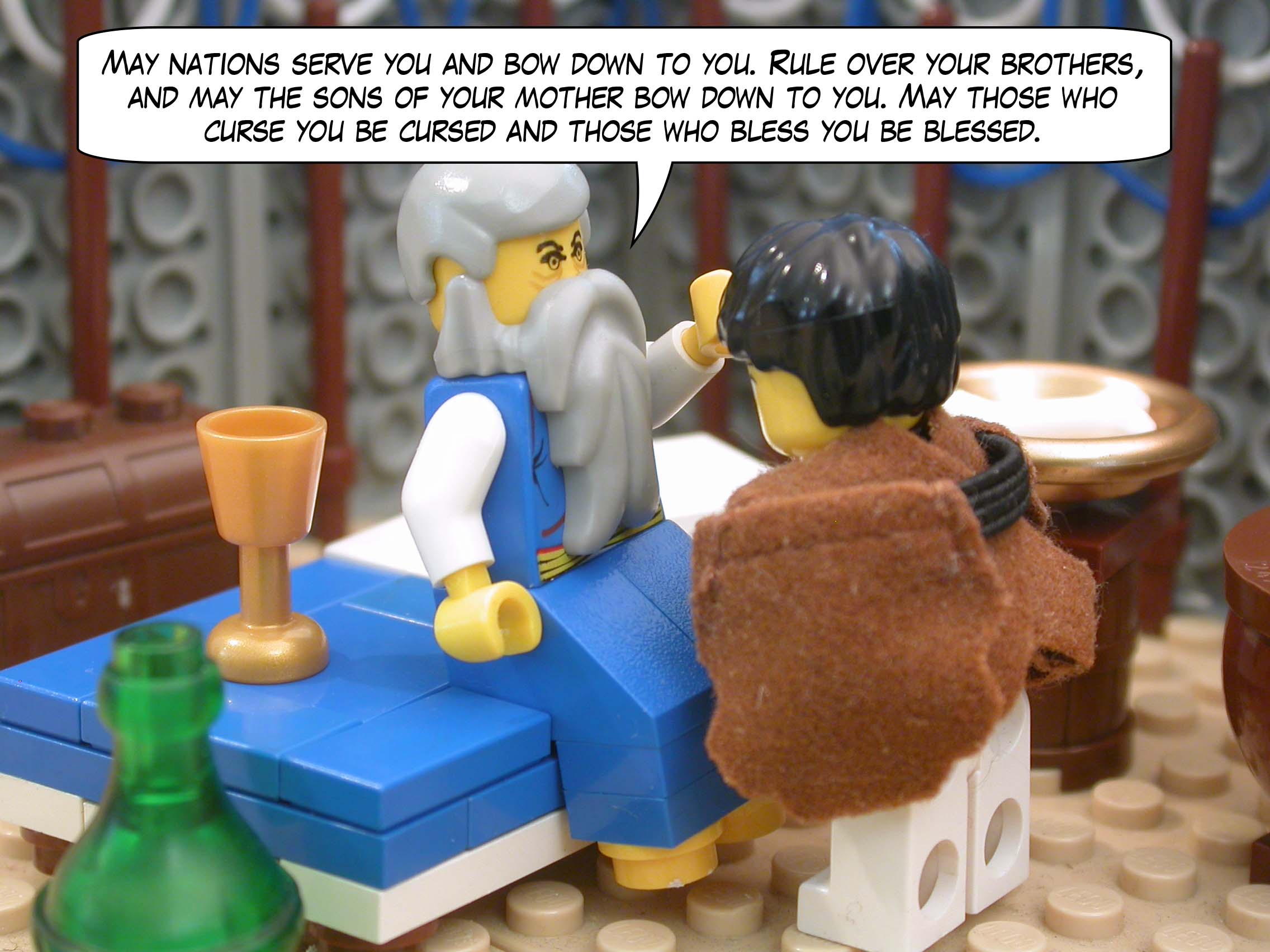 "May nations serve you and bow down to you. Rule over your brothers, and may the sons of your mother bow down to you. May those who curse you be cursed and those who bless you be blessed."