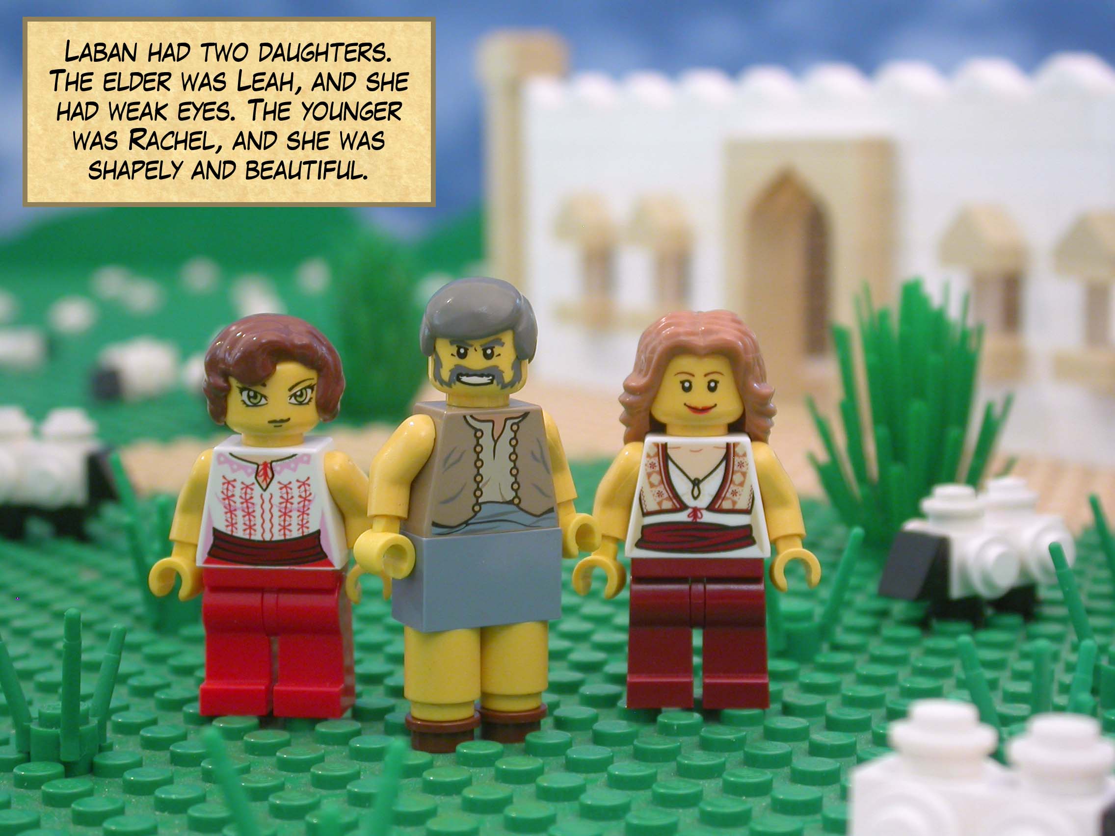 Laban had two daughters.  The elder was Leah, and she had weak eyes.  The younger was Rachel, and she was shapely and beautiful.