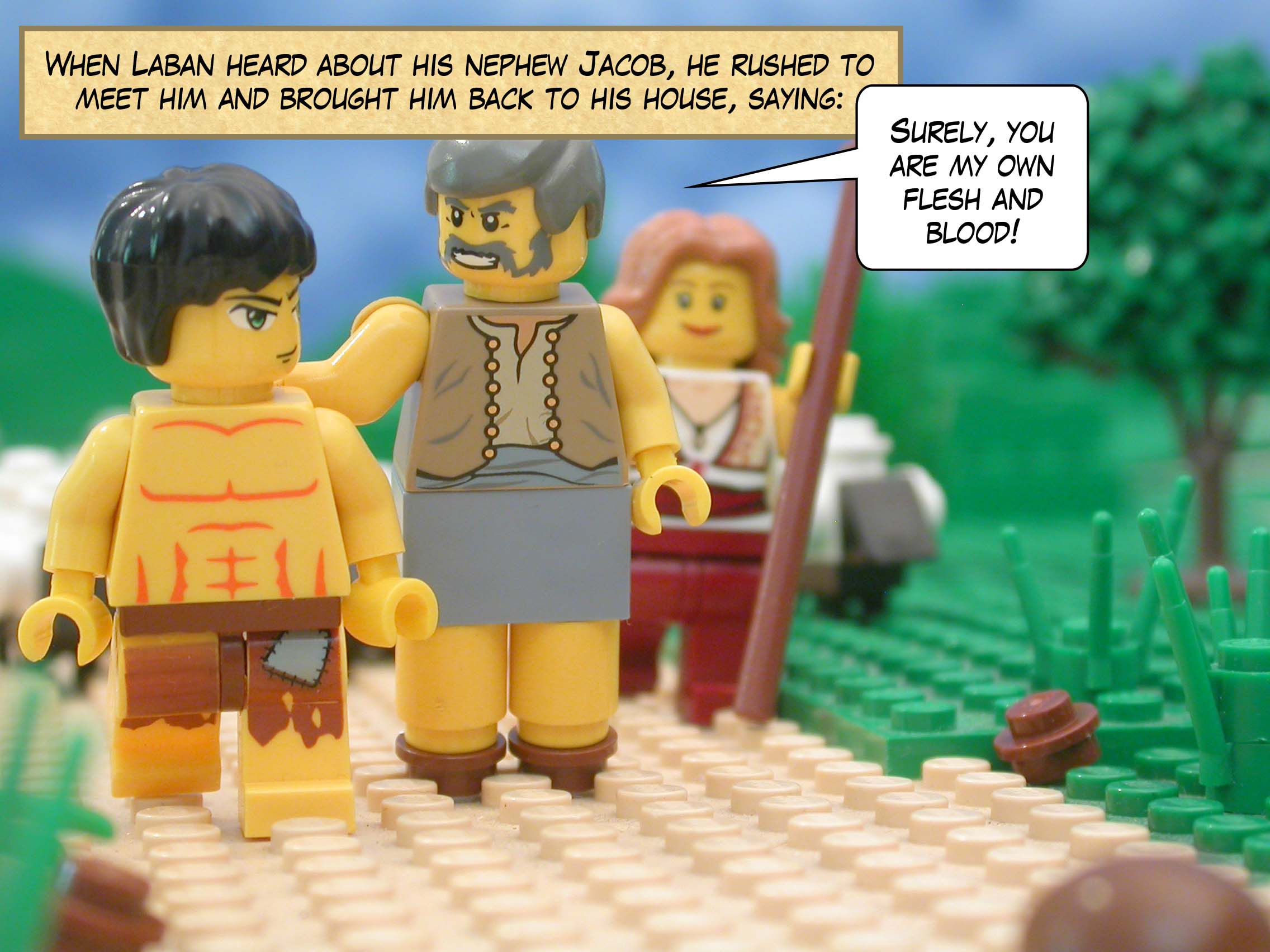 When Laban heard about his nephew Jacob, he rushed to meet him and brought him back to his house, saying, "Surely, you are my own flesh and blood!"