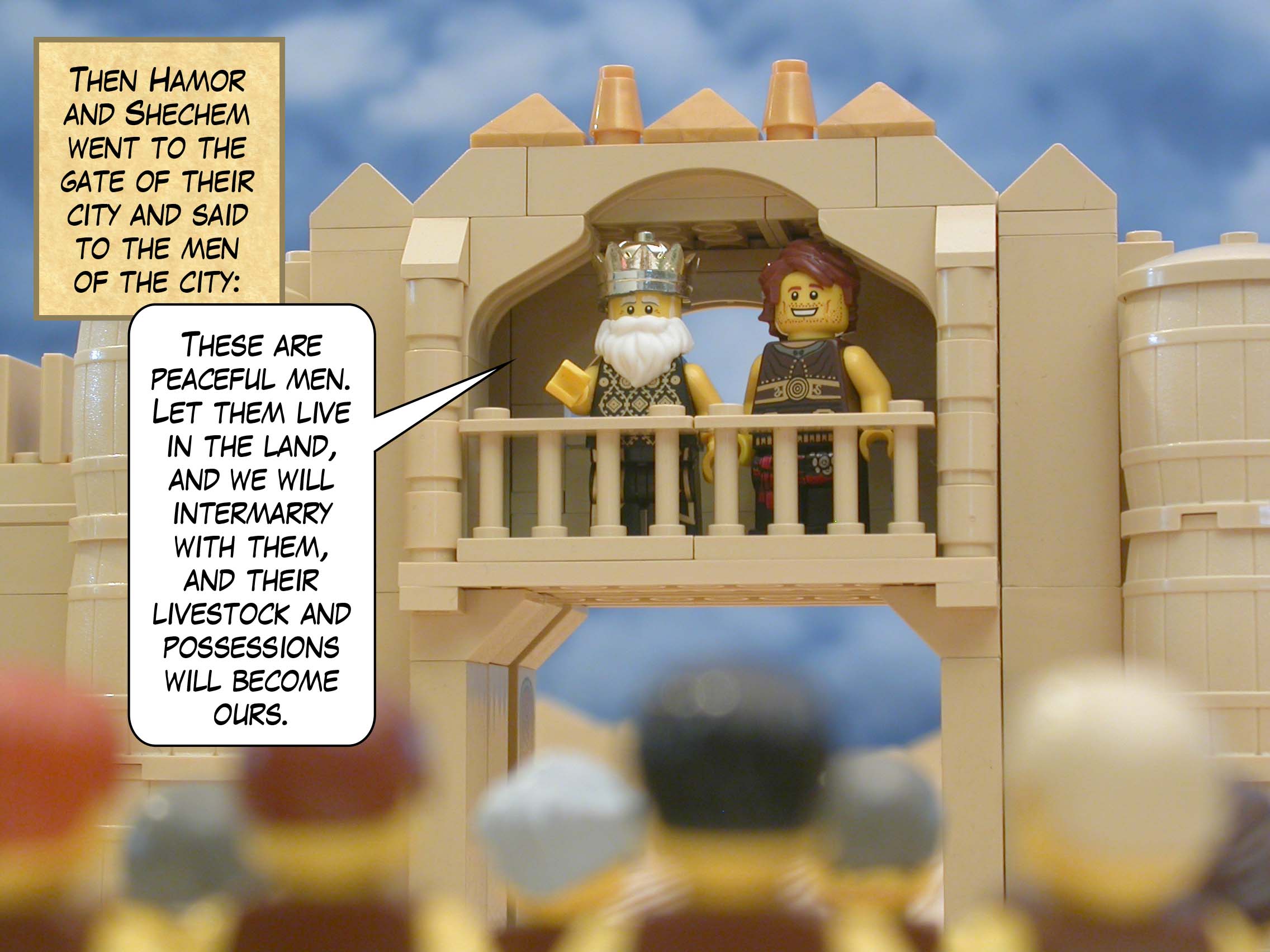 Then Hamor and Shechem went to the gate of their city and said to the men of the city, "These are peaceful men.  Let them live in the land, and we will intermarry with them, and their livestock and possessions will become ours."