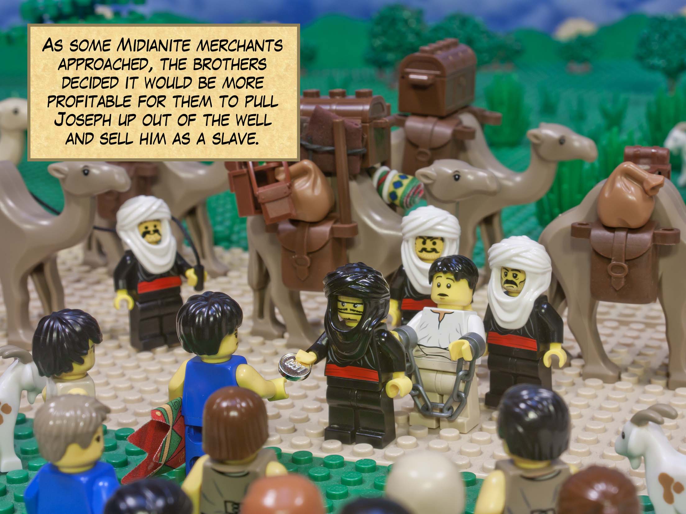 As some Midianite merchants approached, the brothers decided it would be more profitable for them to pull  Joseph up out of the well and sell him as a slave.